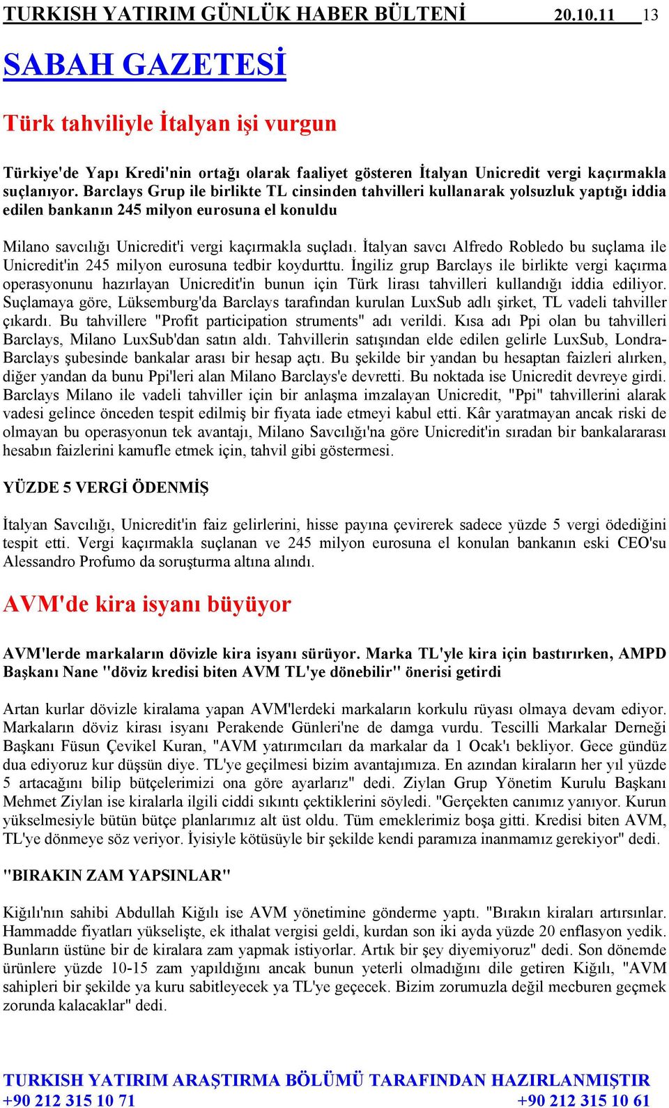 Barclays Grup ile birlikte TL cinsinden tahvilleri kullanarak yolsuzluk yaptığı iddia edilen bankanın 245 milyon eurosuna el konuldu Milano savcılığı Unicredit'i vergi kaçırmakla suçladı.