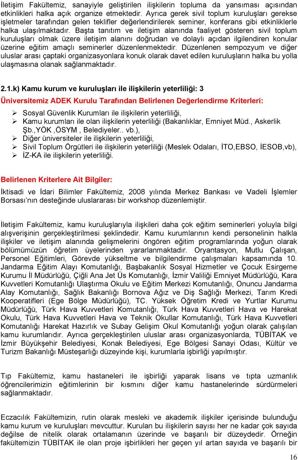 Başta tanıtım ve iletişim alanında faaliyet gösteren sivil toplum kuruluşları olmak üzere iletişim alanını doğrudan ve dolaylı açıdan ilgilendiren konular üzerine eğitim amaçlı seminerler