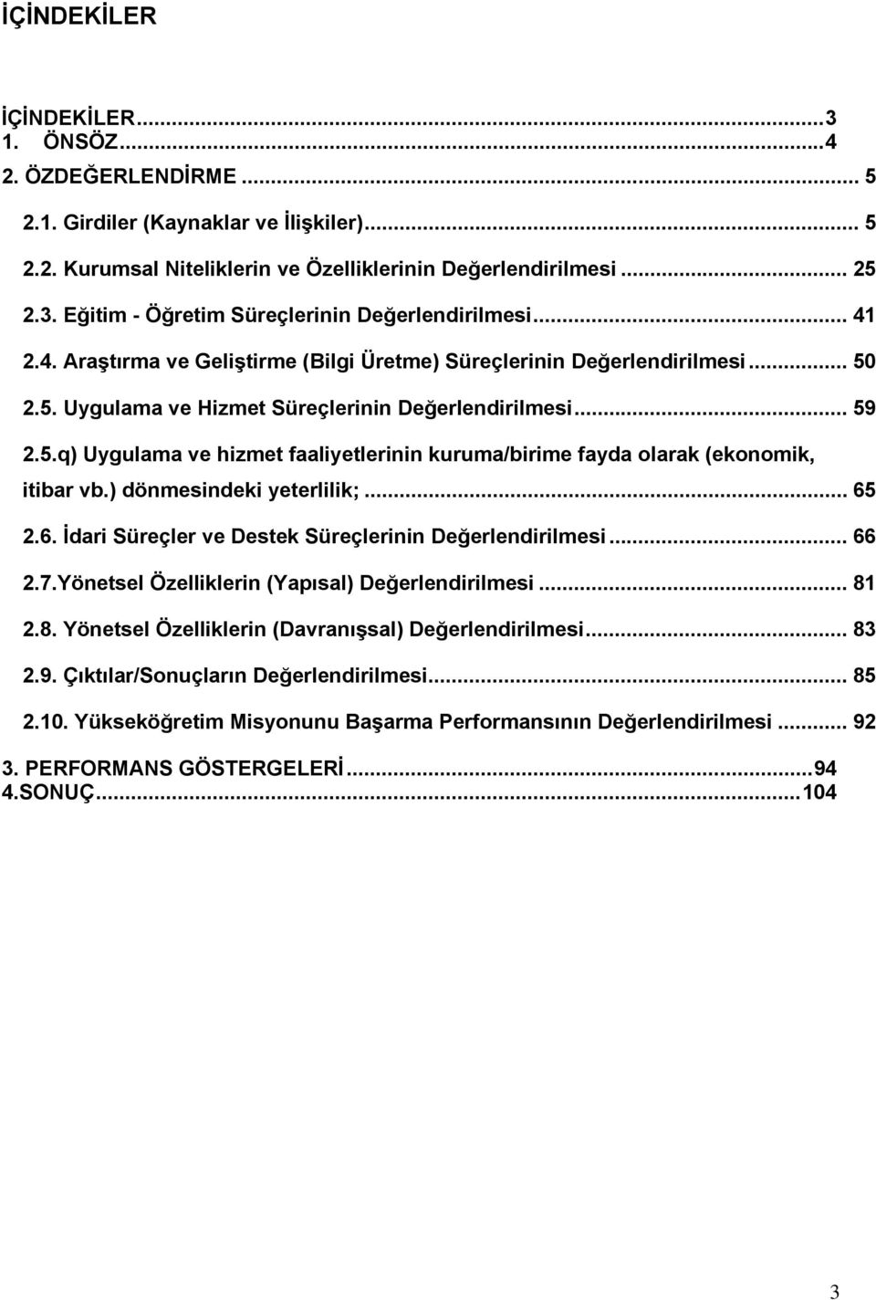 ) dönmesindeki yeterlilik;... 65 2.6. İdari Süreçler ve Destek Süreçlerinin Değerlendirilmesi... 66 2.7.Yönetsel Özelliklerin (Yapısal) Değerlendirilmesi... 81