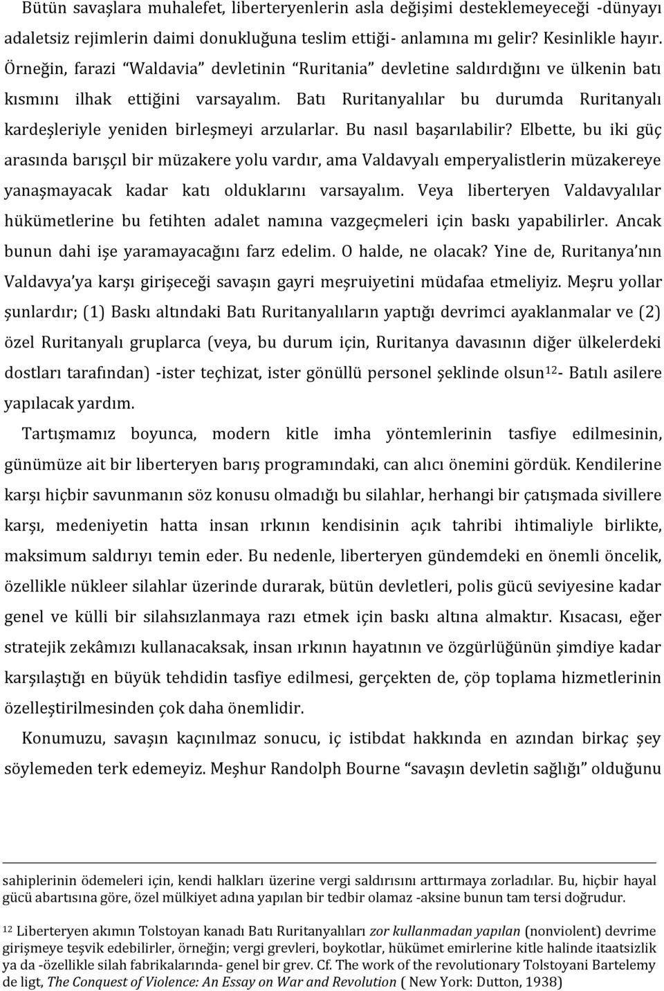 Batı Ruritanyalılar bu durumda Ruritanyalı kardeşleriyle yeniden birleşmeyi arzularlar. Bu nasıl başarılabilir?