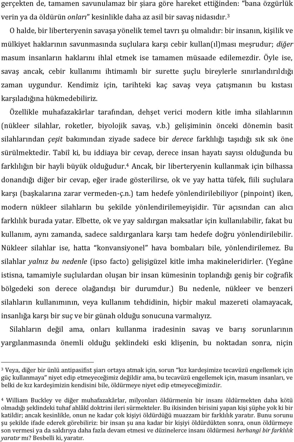 haklarını ihlal etmek ise tamamen müsaade edilemezdir. Öyle ise, savaş ancak, cebir kullanımı ihtimamlı bir surette şuçlu bireylerle sınırlandırıldığı zaman uygundur.