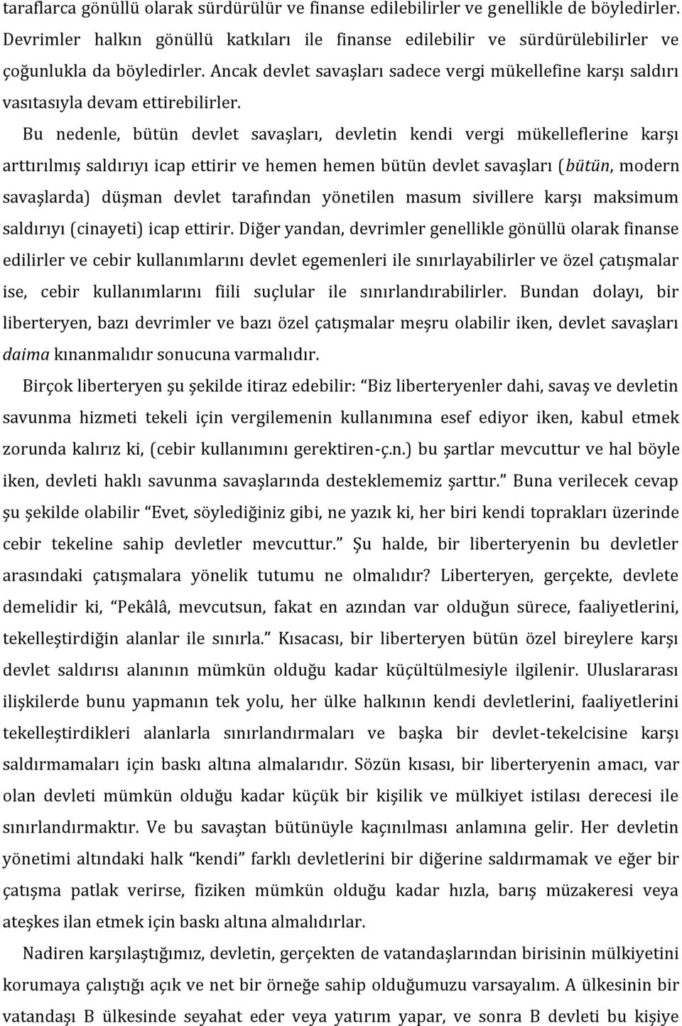 Bu nedenle, bütün devlet savaşları, devletin kendi vergi mükelleflerine karşı arttırılmış saldırıyı icap ettirir ve hemen hemen bütün devlet savaşları (bütün, modern savaşlarda) düşman devlet