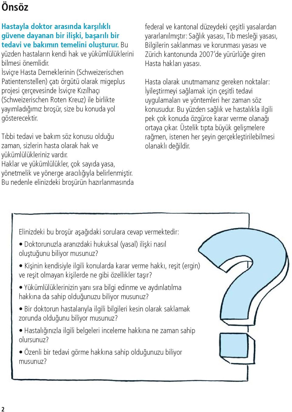 size bu konuda yol gösterecektir. Tıbbi tedavi ve bakım söz konusu olduğu zaman, sizlerin hasta olarak hak ve yükümlülükleriniz vardır.