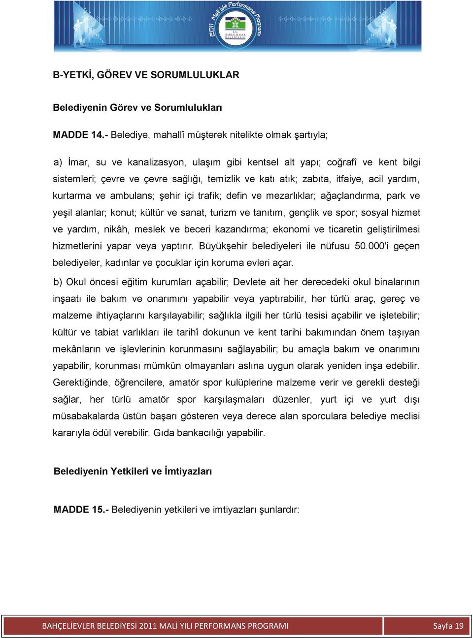 zabıta, itfaiye, acil yardım, kurtarma ve ambulans; Ģehir içi trafik; defin ve mezarlıklar; ağaçlandırma, park ve yeģil alanlar; konut; kültür ve sanat, turizm ve tanıtım, gençlik ve spor; sosyal