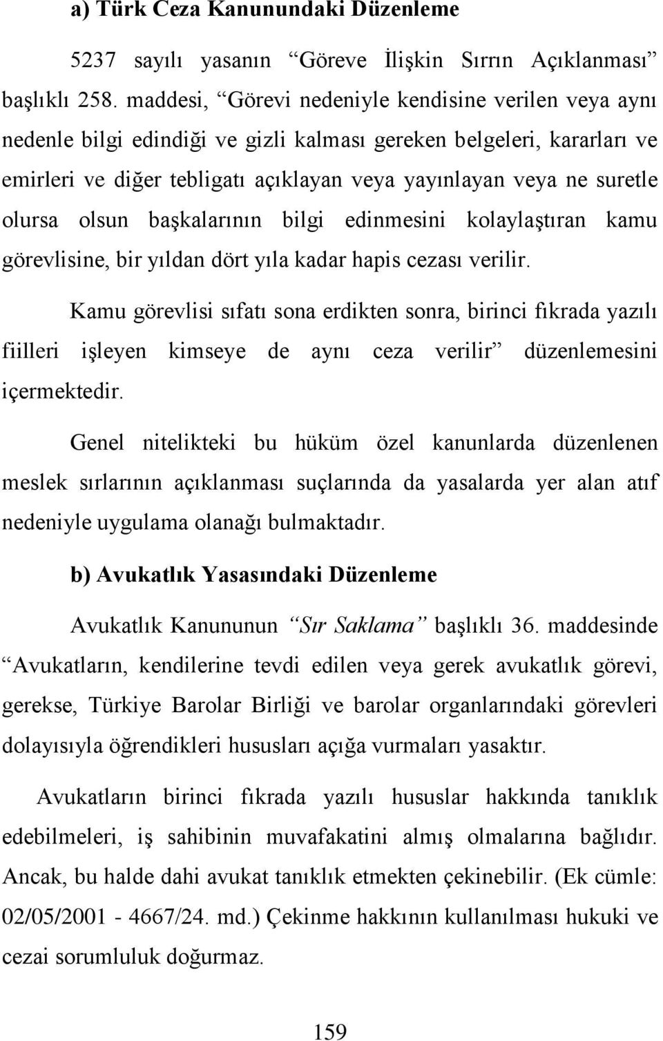 olursa olsun baģkalarının bilgi edinmesini kolaylaģtıran kamu görevlisine, bir yıldan dört yıla kadar hapis cezası verilir.