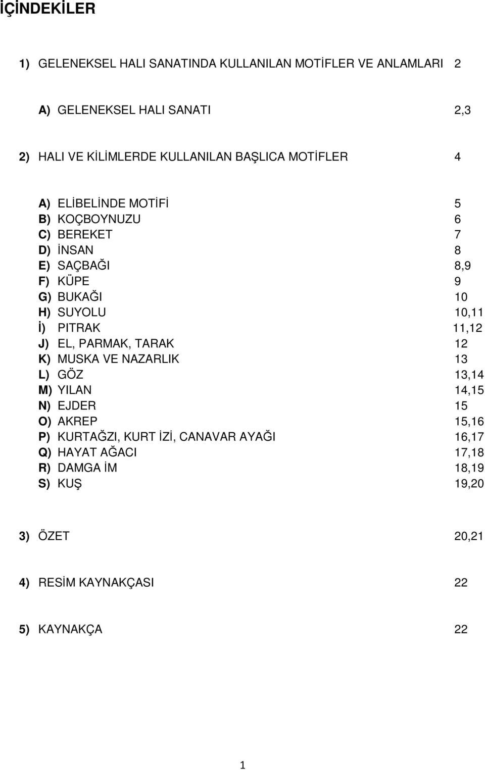 SUYOLU 10,11 ) PITRAK 11,12 J) EL, PARMAK, TARAK 12 K) MUSKA VE NAZARLIK 13 L) GÖZ 13,14 M) YILAN 14,15 N) EJDER 15 O) AKREP