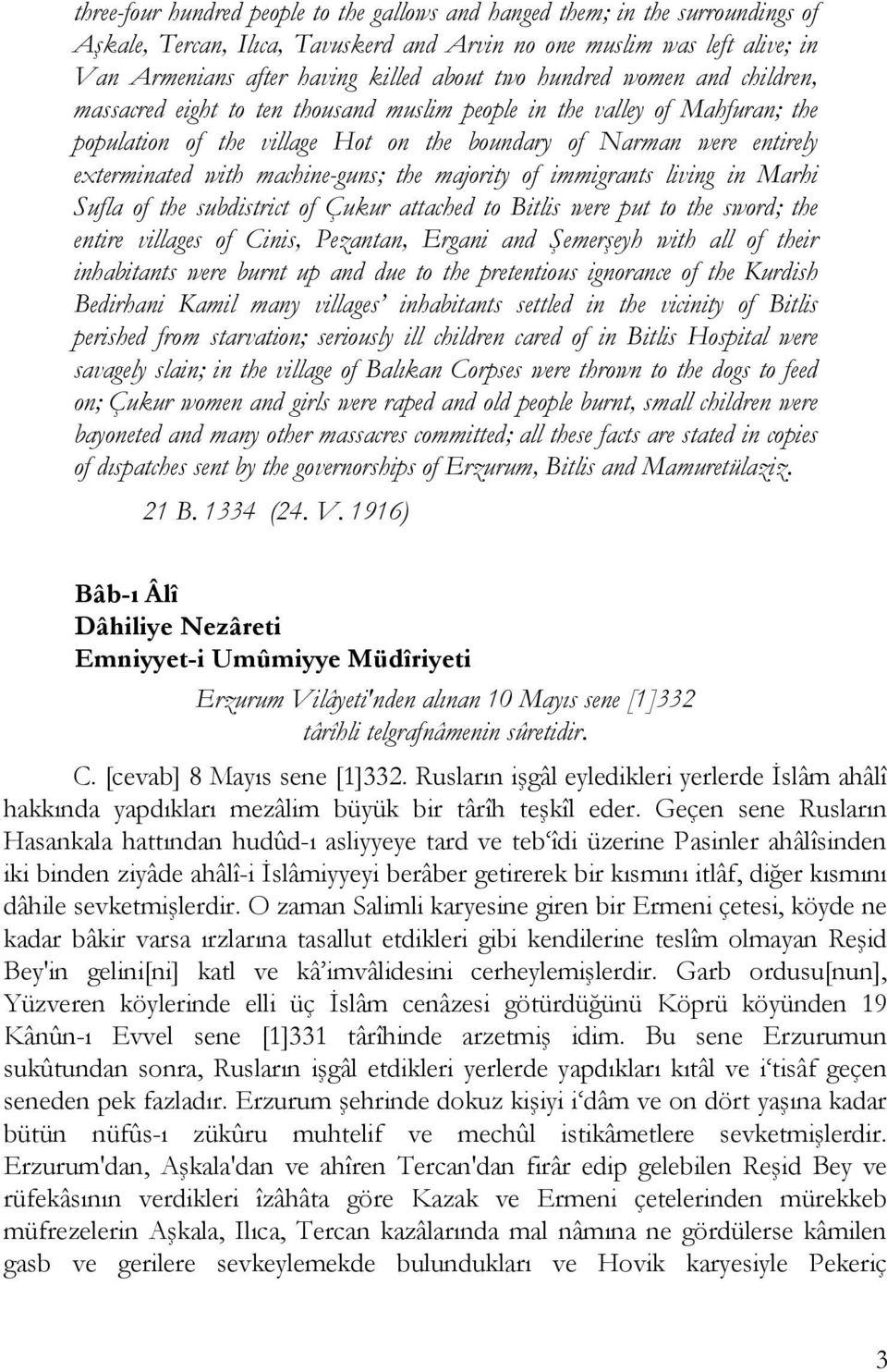 machine-guns; the majority of immigrants living in Marhi Sufla of the subdistrict of Çukur attached to Bitlis were put to the sword; the entire villages of Cinis, Pezantan, Ergani and Şemerşeyh with