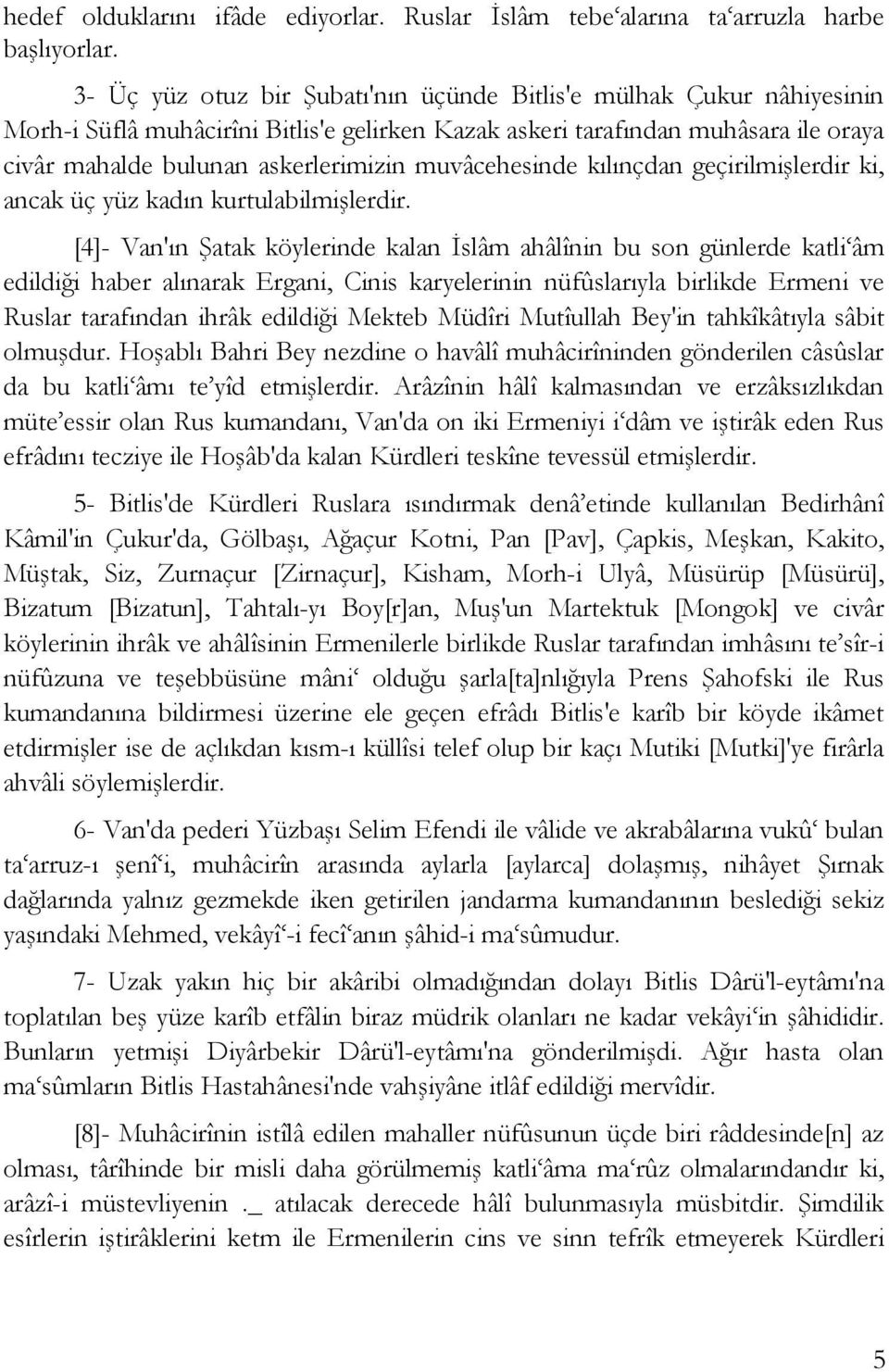 muvâcehesinde kılınçdan geçirilmişlerdir ki, ancak üç yüz kadın kurtulabilmişlerdir.