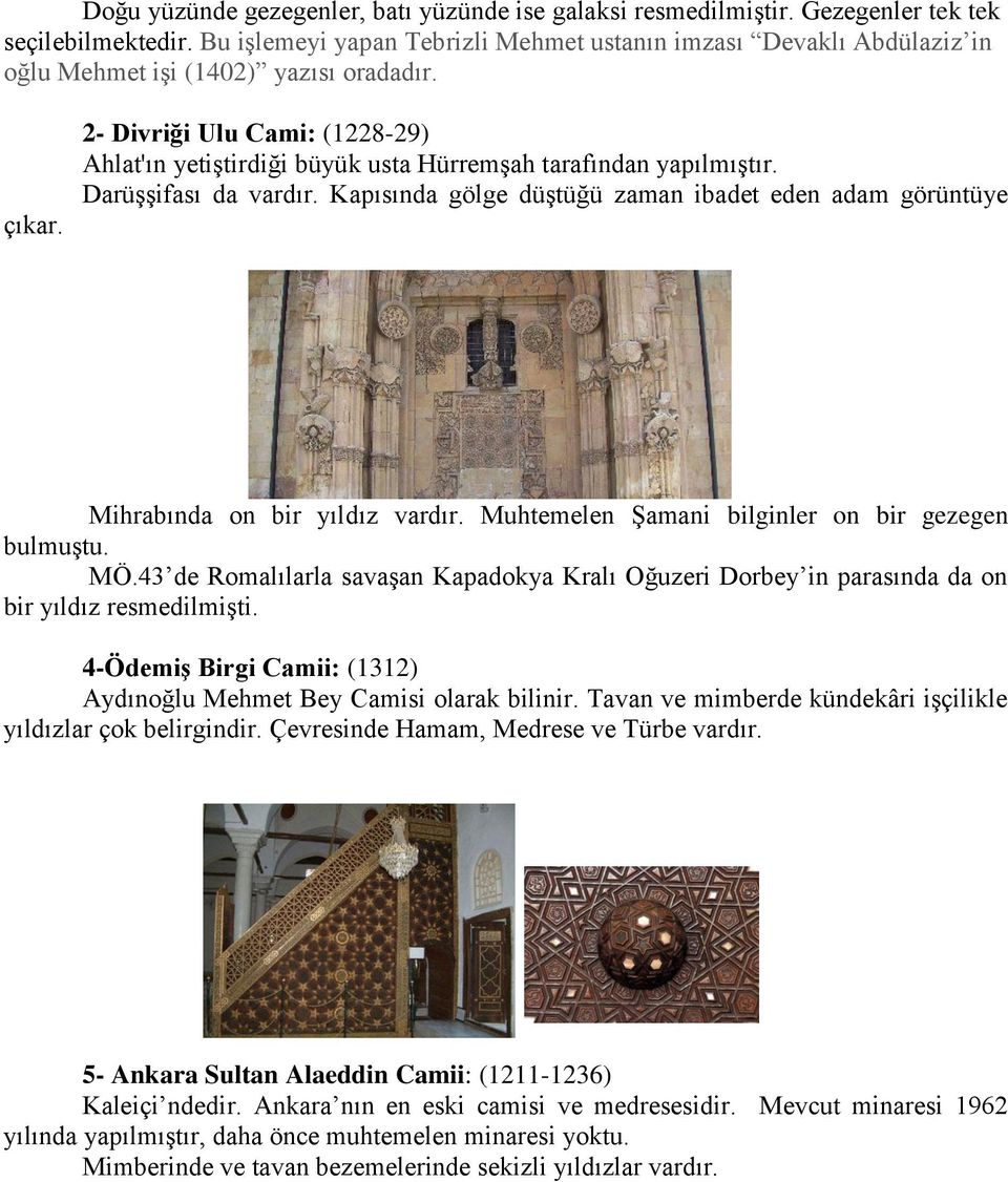 2- Divriği Ulu Cami: (1228-29) Ahlat'ın yetiştirdiği büyük usta Hürremşah tarafından yapılmıştır. Darüşşifası da vardır.