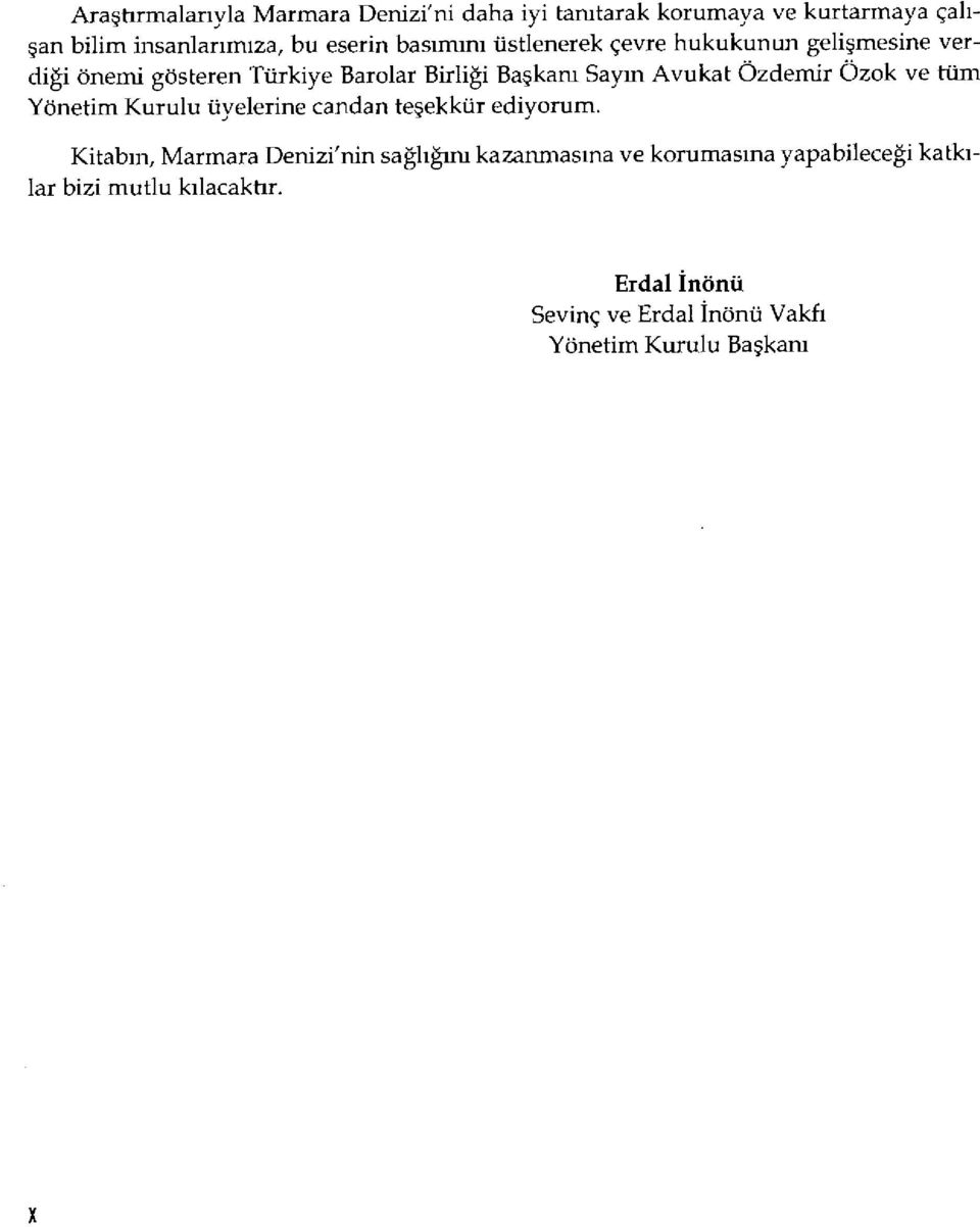 Özok ve tüm Yönetim Kurulu üyelerine candan te şekkür ediyorum.