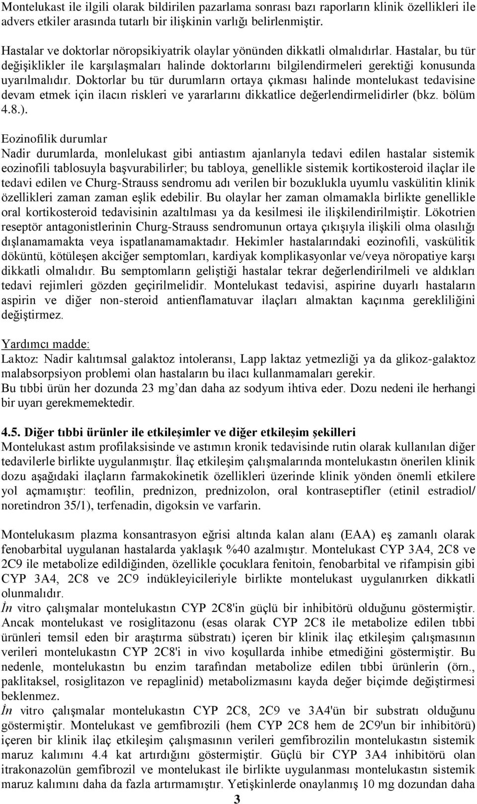 Hastalar, bu tür değişiklikler ile karşılaşmaları halinde doktorlarını bilgilendirmeleri gerektiği konusunda uyarılmalıdır.