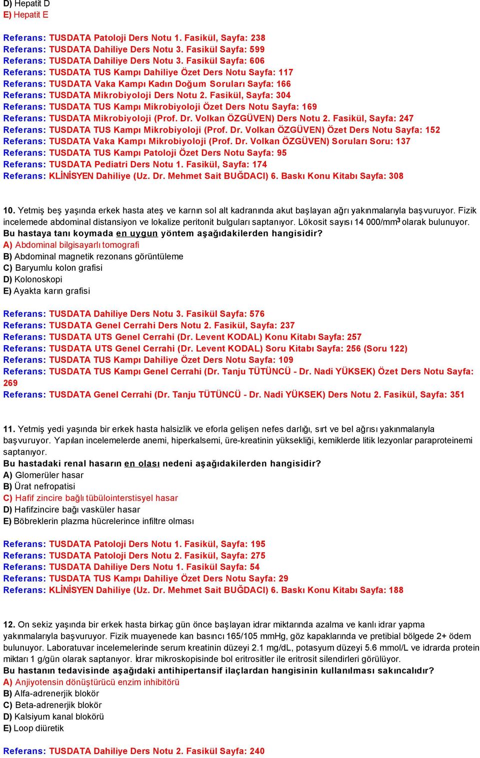 Fasikül, Sayfa: 304 Referans: TUSDATA TUS Kampı Mikrobiyoloji Özet Ders Notu Sayfa: 169 Referans: TUSDATA Mikrobiyoloji (Prof. Dr. Volkan ÖZGÜVEN) Ders Notu 2.