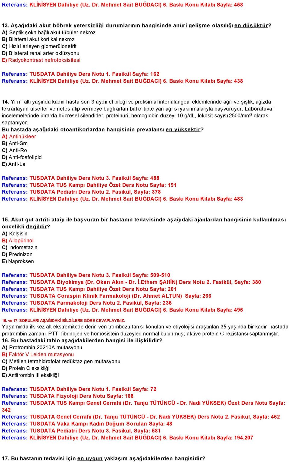 Dahiliye Ders Notu 1. Fasikül Sayfa: 162 Referans: KLİNİSYEN Dahiliye (Uz. Dr. Mehmet Sait BUĞDACI) 6. Baskı Konu Kitabı Sayfa: 438 14.