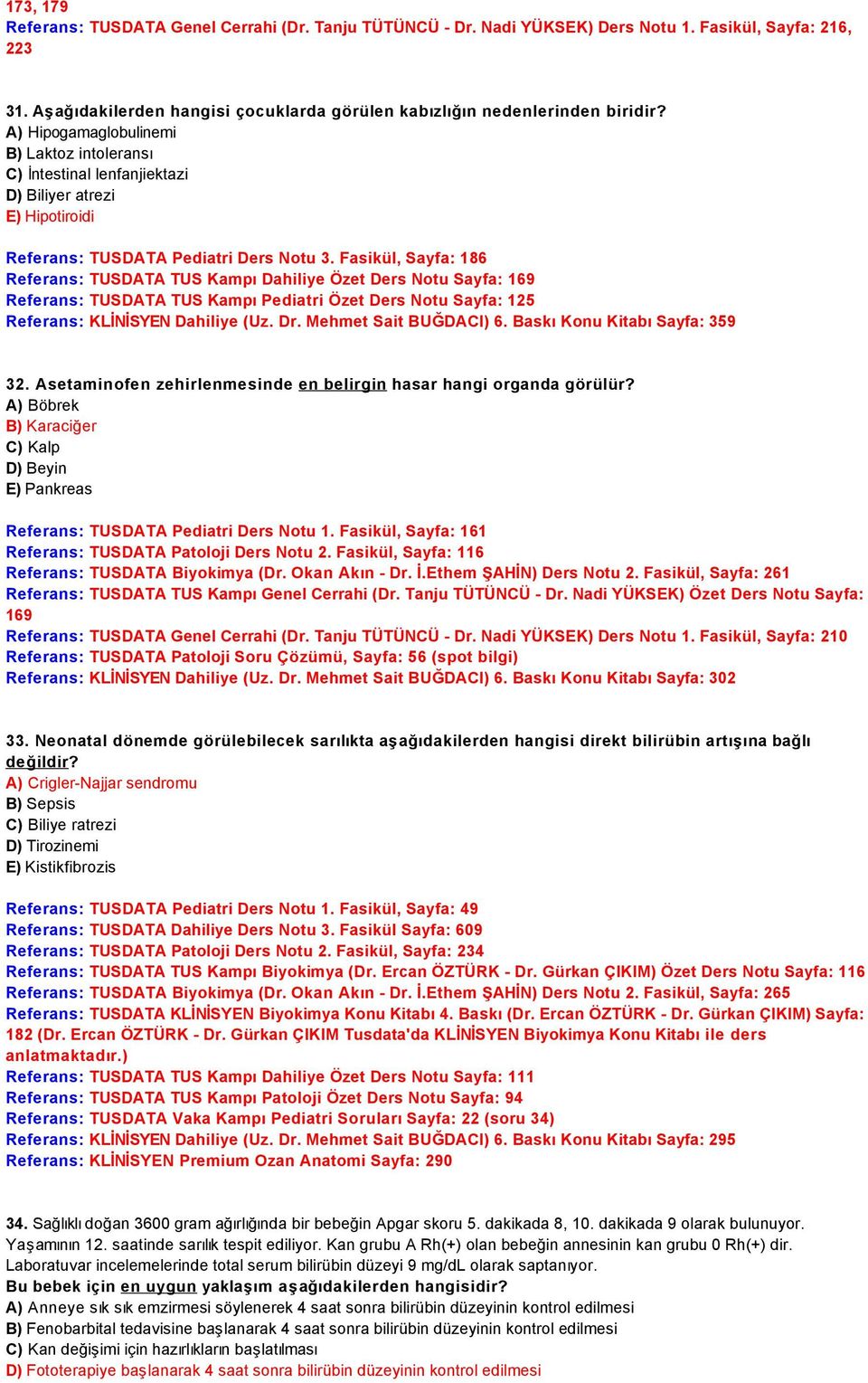 Fasikül, Sayfa: 186 Referans: TUSDATA TUS Kampı Dahiliye Özet Ders Notu Sayfa: 169 Referans: TUSDATA TUS Kampı Pediatri Özet Ders Notu Sayfa: 125 Referans: KLİNİSYEN Dahiliye (Uz. Dr.