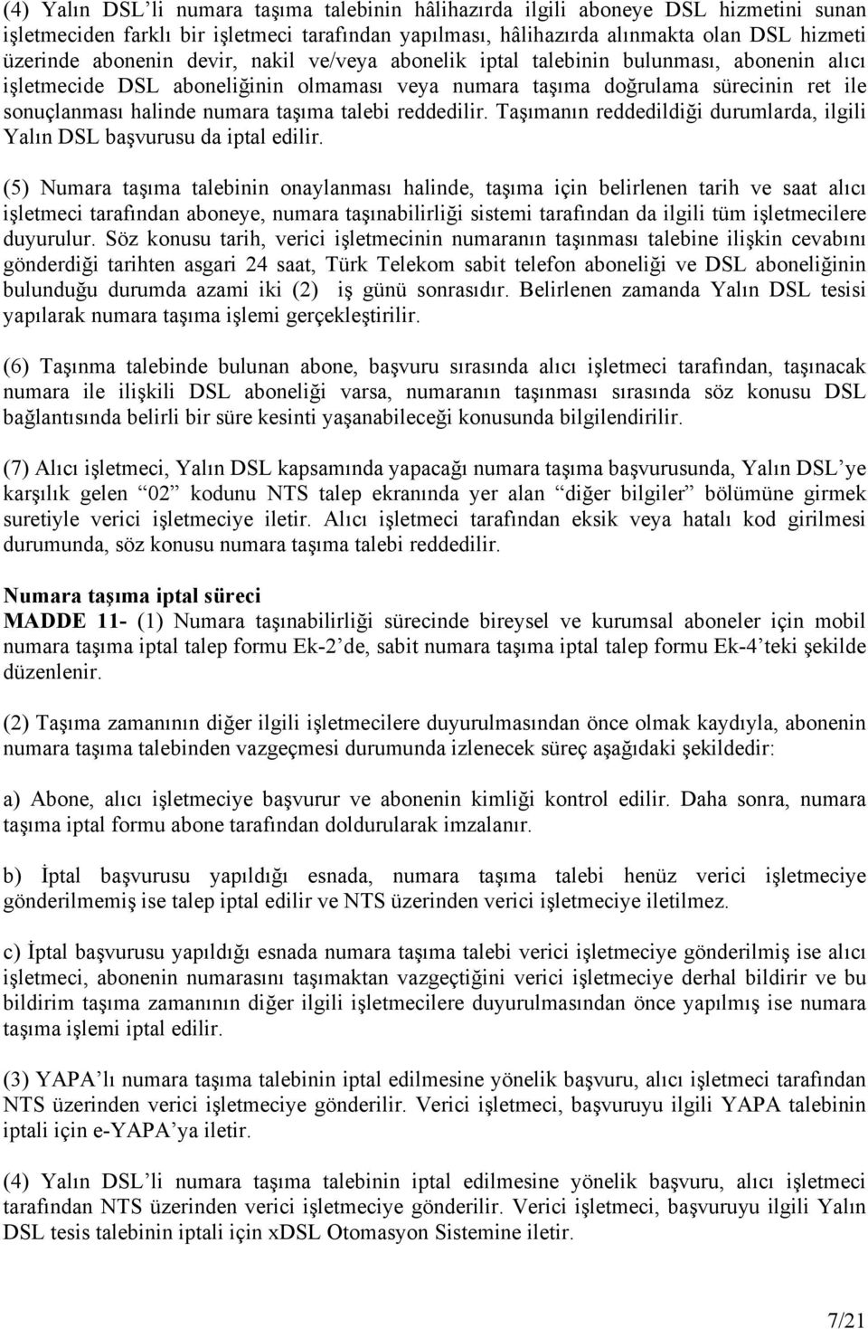 taşıma talebi reddedilir. Taşımanın reddedildiği durumlarda, ilgili Yalın DSL başvurusu da iptal edilir.