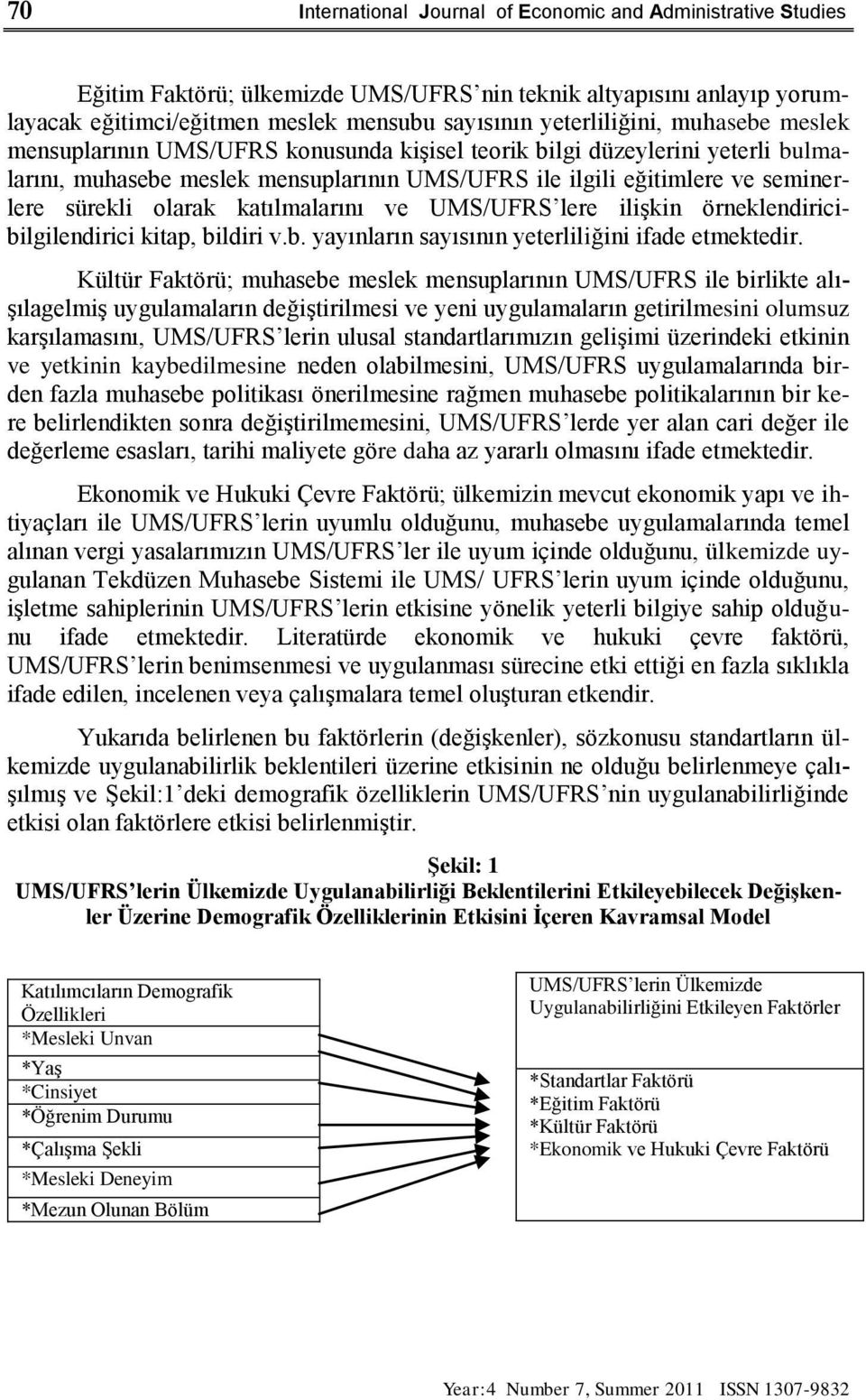 katılmalarını ve UMS/UFRS lere iliģkin örneklendiricibilgilendirici kitap, bildiri v.b. yayınların sayısının yeterliliğini ifade etmektedir.