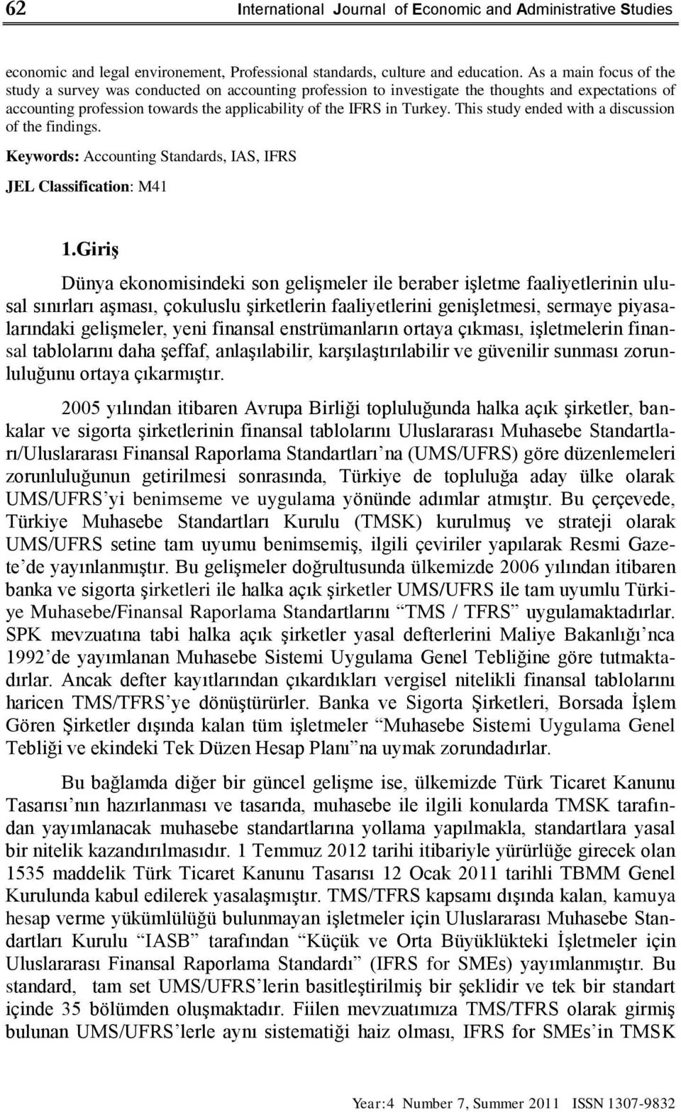 This study ended with a discussion of the findings. Keywords: Accounting Standards, IAS, IFRS JEL Classification: M41 1.