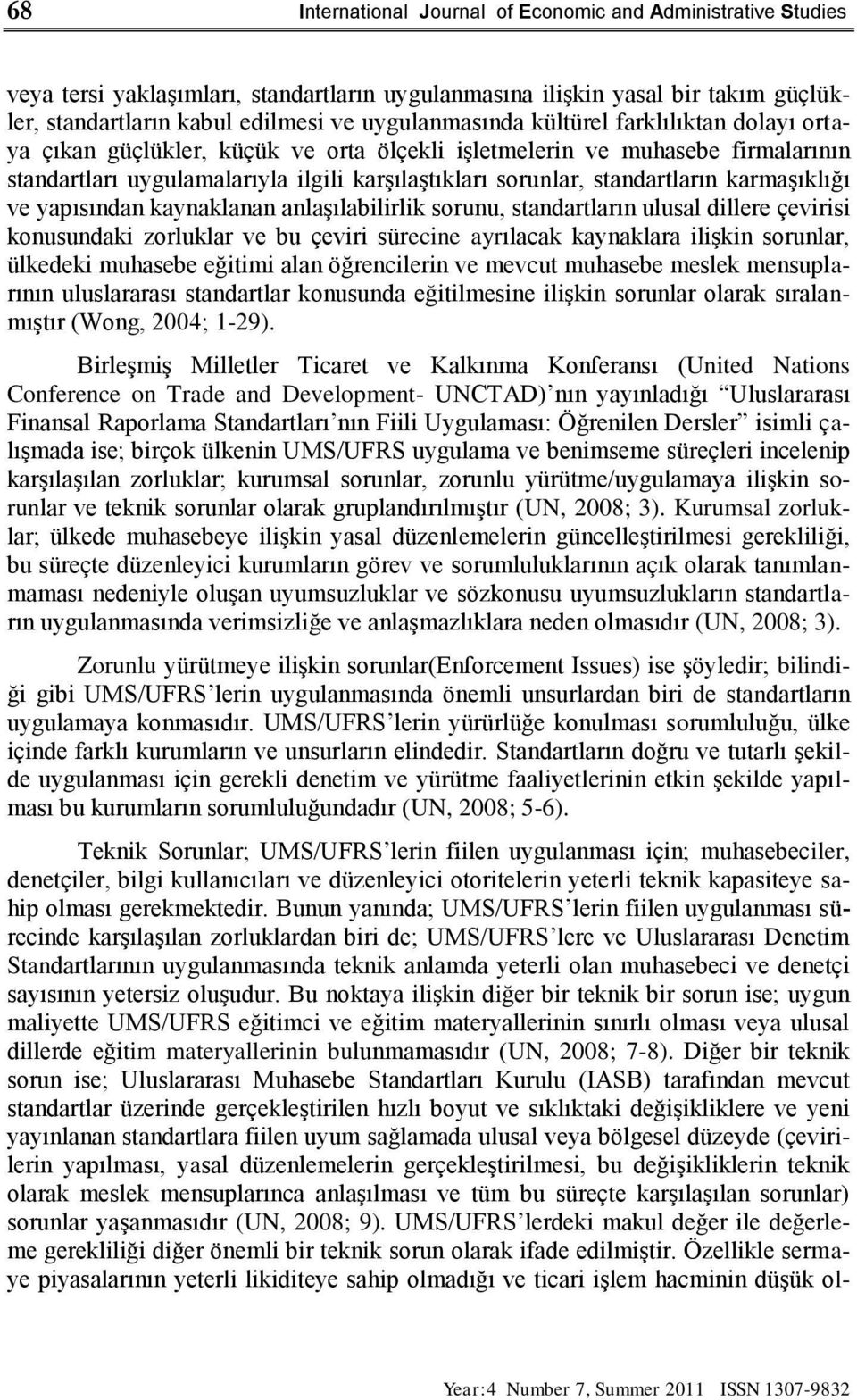 karmaģıklığı ve yapısından kaynaklanan anlaģılabilirlik sorunu, standartların ulusal dillere çevirisi konusundaki zorluklar ve bu çeviri sürecine ayrılacak kaynaklara iliģkin sorunlar, ülkedeki