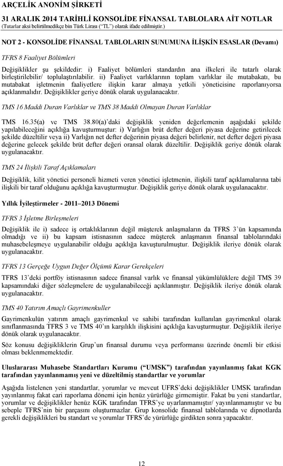 ii) Faaliyet varlıklarının toplam varlıklar ile mutabakatı, bu mutabakat işletmenin faaliyetlere ilişkin karar almaya yetkili yöneticisine raporlanıyorsa açıklanmalıdır.