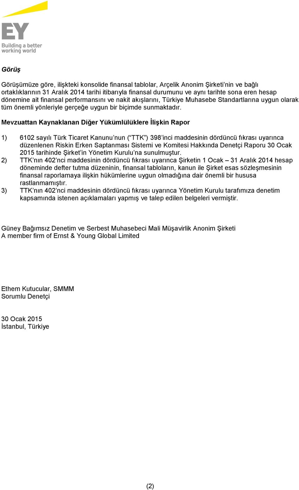 Mevzuattan Kaynaklanan Diğer Yükümlülüklere İlişkin Rapor 1) 6102 sayılı Türk Ticaret Kanunu nun ( TTK ) 398 inci maddesinin dördüncü fıkrası uyarınca düzenlenen Riskin Erken Saptanması Sistemi ve