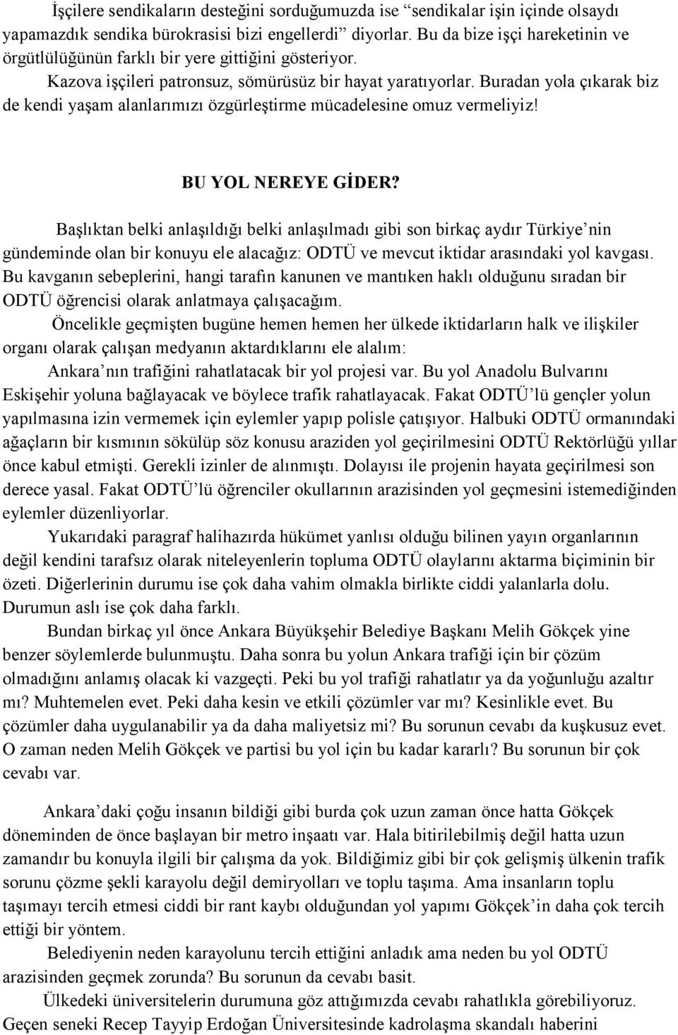 Buradan yola çıkarak biz de kendi yaşam alanlarımızı özgürleştirme mücadelesine omuz vermeliyiz! BU YOL NEREYE GİDER?