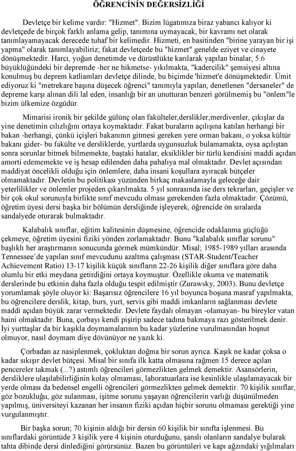 Hizmeti, en basitinden "birine yarayan bir işi yapma" olarak tanımlayabiliriz; fakat devletçede bu "hizmet" genelde eziyet ve cinayete dönüşmektedir.