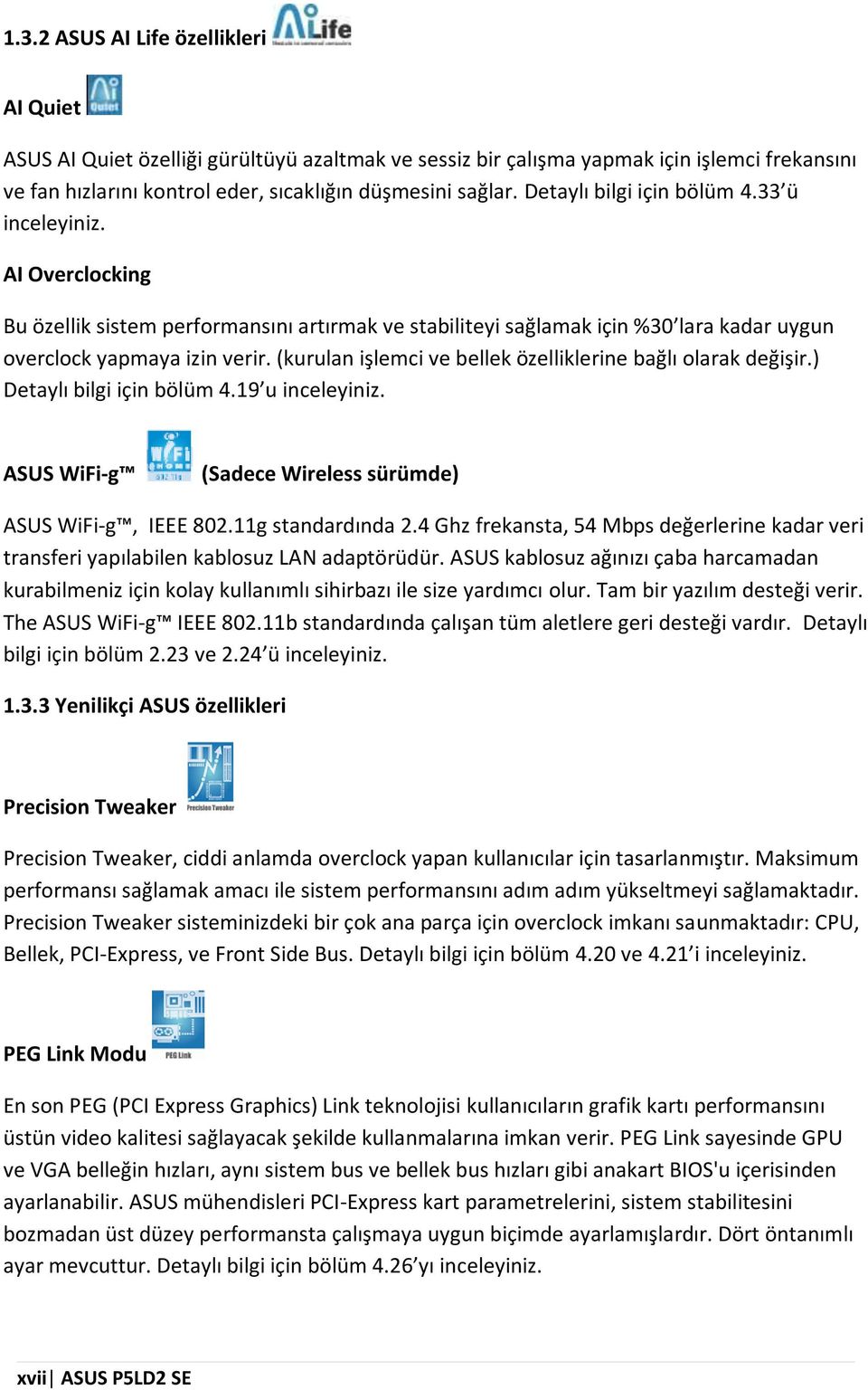 (kurulan işlem cive bellek özelliklerine bağlıolarak değişir.) Detaylıbilgiiçin bölüm 4.19 u inceleyiniz. ASUS WiFi-g (Sadece Wireless sürüm de) ASUS WiFi-g, IEEE 802.11g standardında 2.