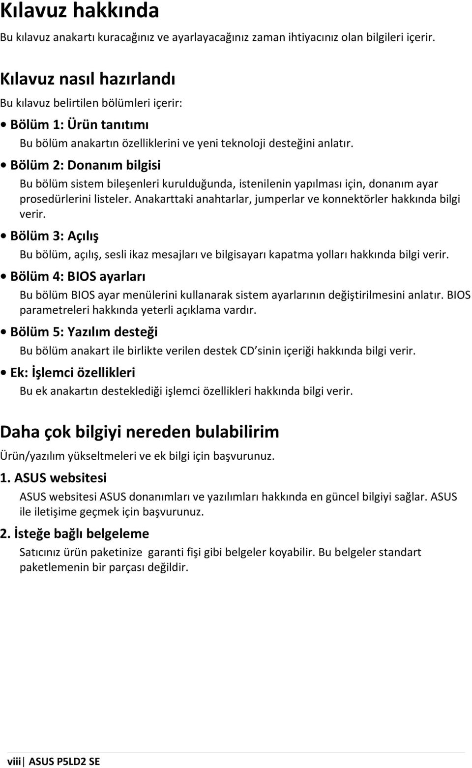 Bölüm 2: D onanım bilgisi Bu bölüm sistem bileşenlerikurulduğunda,istenilenin yapılm asıiçin,donanım ayar prosedürlerinilisteler. Anakarttakianahtarlar,jum perlar ve konnektörler hakkında bilgi verir.