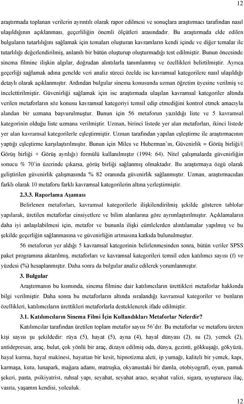 oluşturmadığı test edilmiştir. Bunun öncesinde sinema filmine ilişkin algılar, doğrudan alıntılarla tanımlanmış ve özellikleri belirtilmiştir.