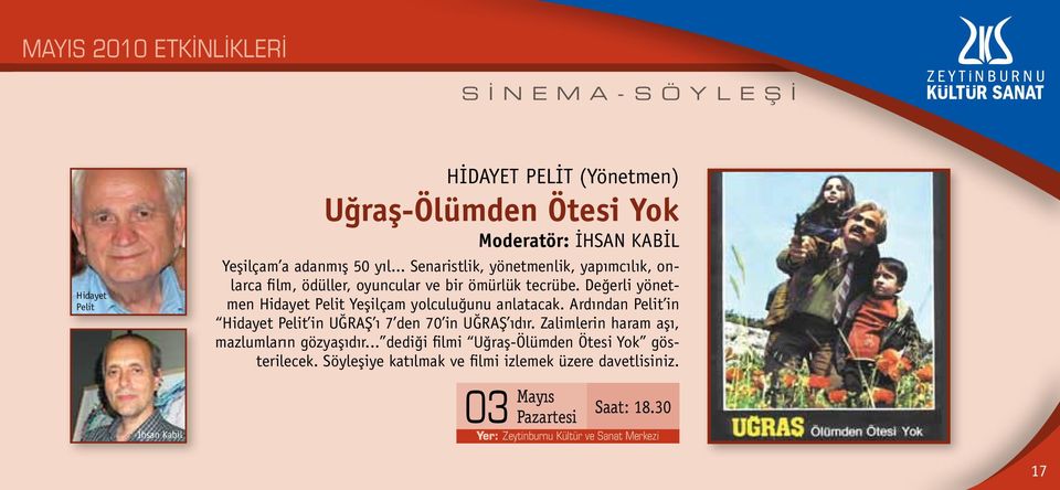 Değerli yönetmen Hidayet Pelit Yeşilçam yolculuğunu anlatacak. Ardından Pelit in Hidayet Pelit in UĞRAŞ ı 7 den 70 in UĞRAŞ ıdır.