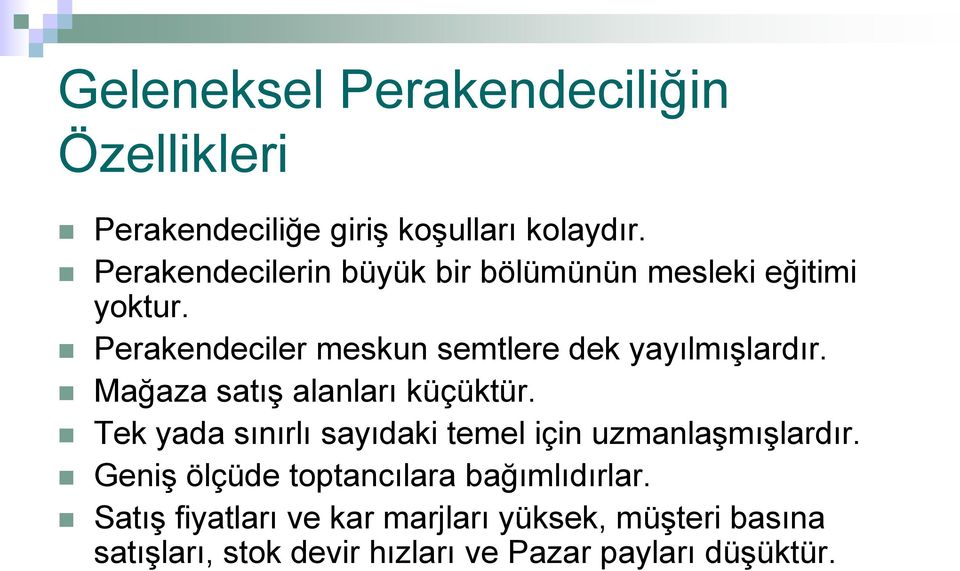 Perakendeciler meskun semtlere dek yayılmıģlardır. Mağaza satıģ alanları küçüktür.