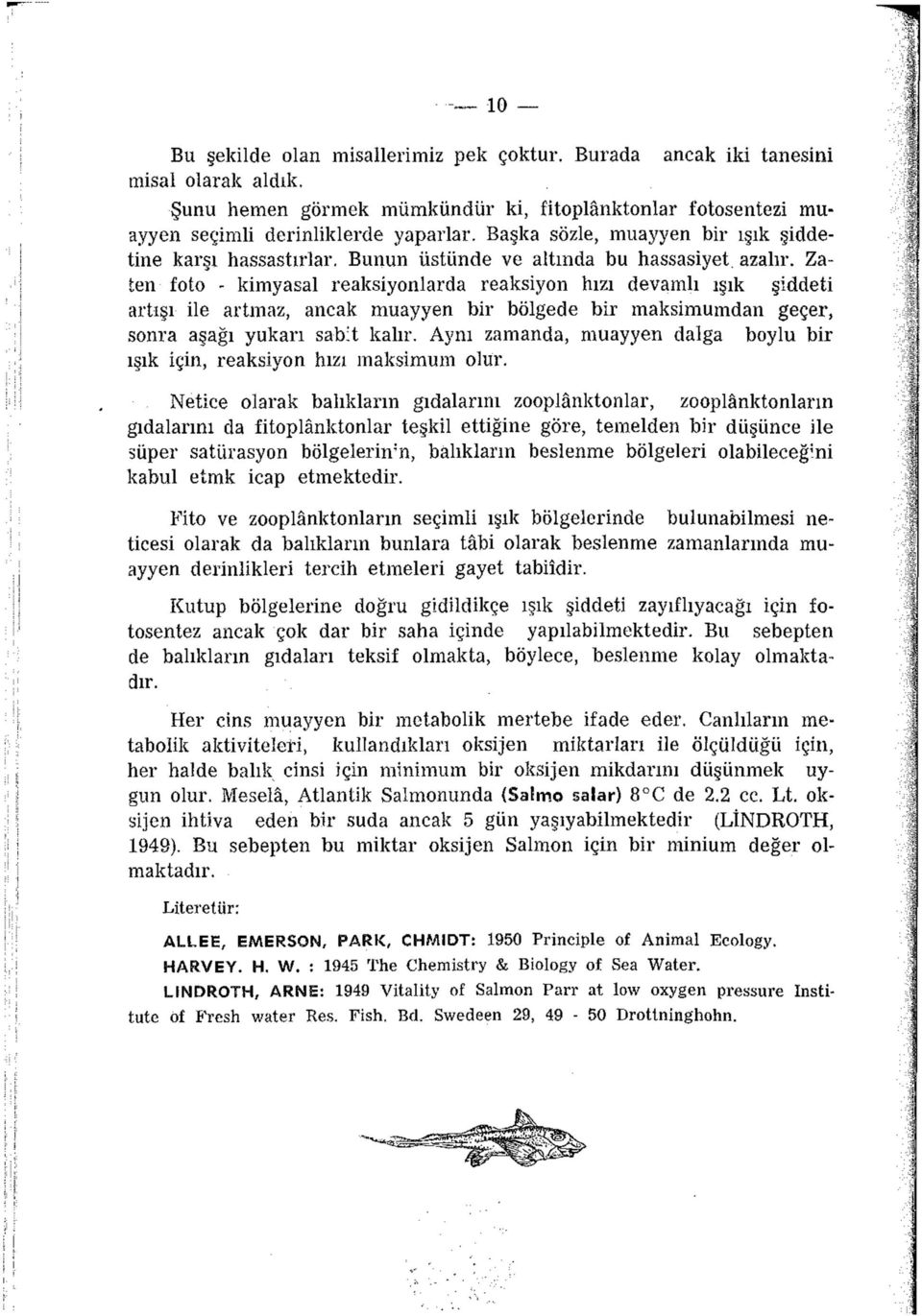 Zaten foto - kimyasal reaksiyonlarda reaksiyon hızı devamlı ışık şiddeti artışı ile artmaz, ancak muayyen bir bölgede bir maksimumdan geçer, sonra aşağı yukarı sabit kalır.