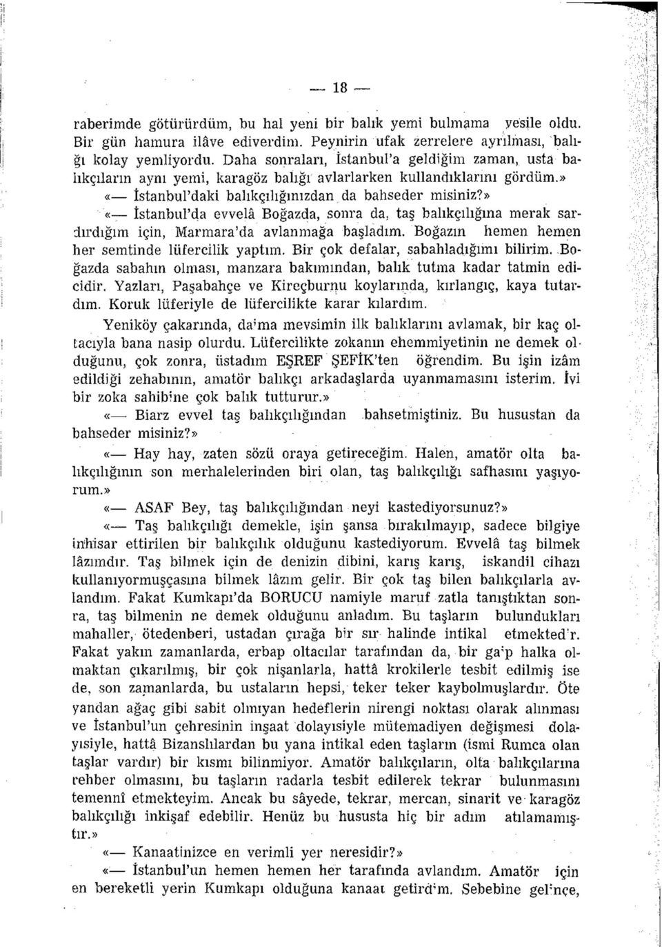 » «İstanbul'da evvelâ Boğazda, sonra da, taş balıkçılığına merak sardırdığım için, Marmara'da avlanmağa başladım. Boğazın hemen hemen her semtinde lüfercilik yaptım.