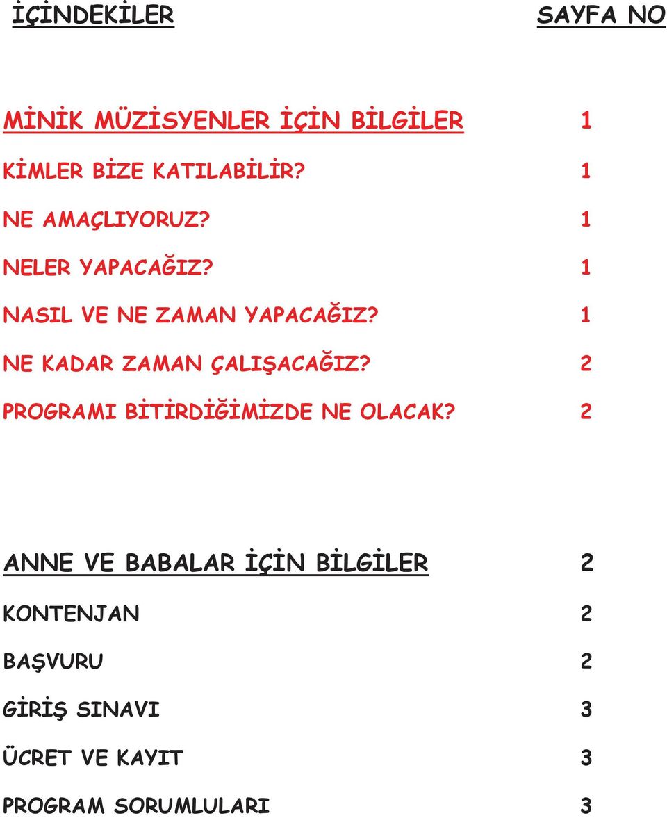 1 NE KADAR ZAMAN ÇALIŞACAĞIZ? 2 PROGRAMI BİTİRDİĞİMİZDE NE OLACAK?