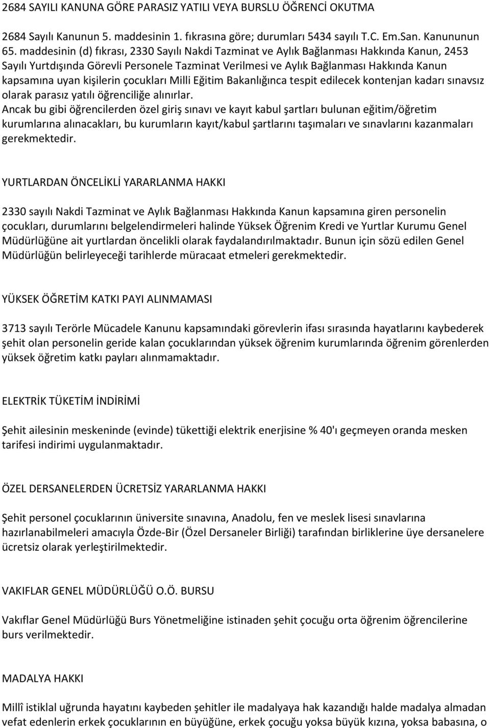 kişilerin çocukları Milli Eğitim Bakanlığınca tespit edilecek kontenjan kadarı sınavsız olarak parasız yatılı öğrenciliğe alınırlar.