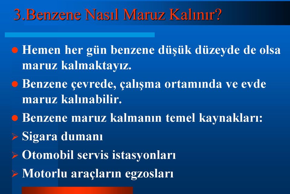 Benzene çevrede, çalışma ortamında ve evde maruz kalınabilir.