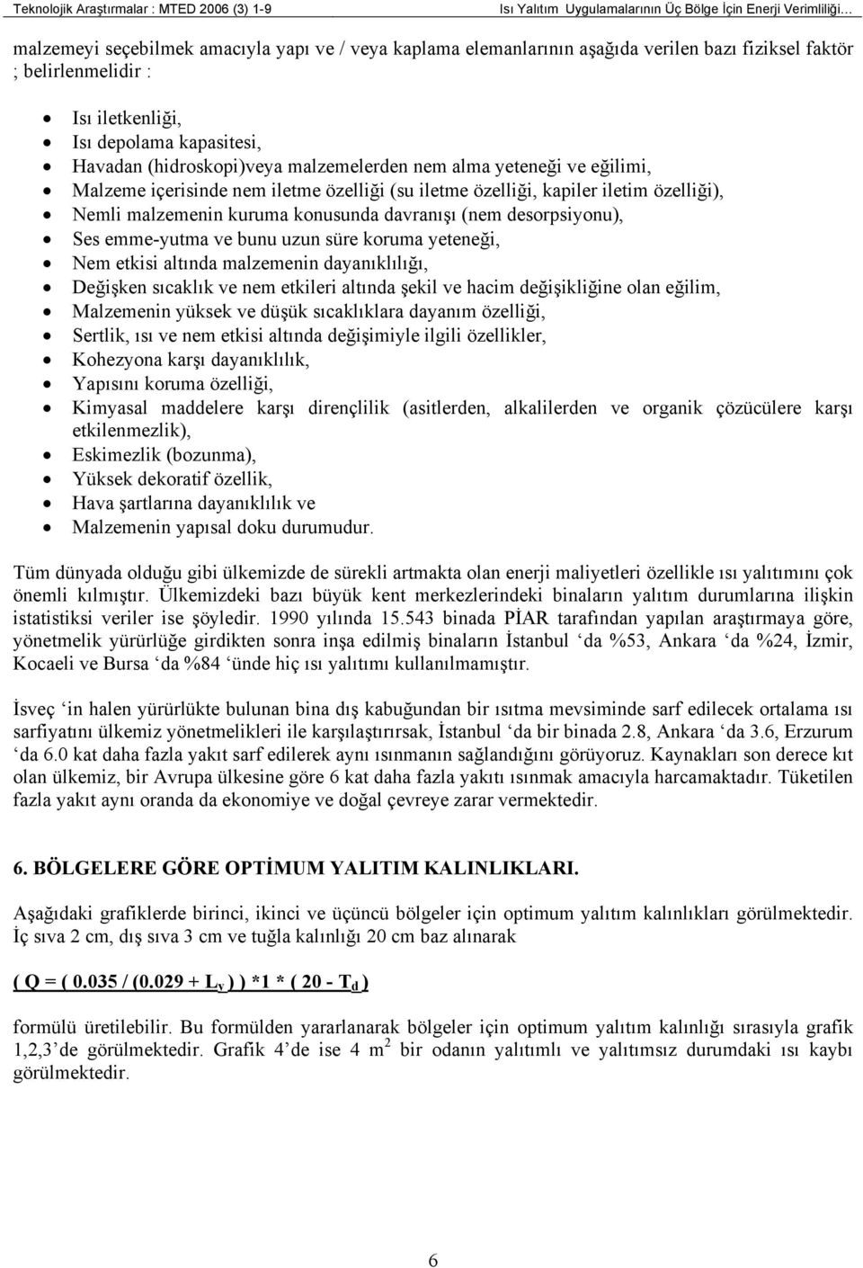 kapiler iletim özelliği), Nemli malzemenin kuruma konusunda davranışı (nem desorpsiyonu), Ses emme-yutma ve bunu uzun süre koruma yeteneği, Nem etkisi altında malzemenin dayanıklılığı, Değişken