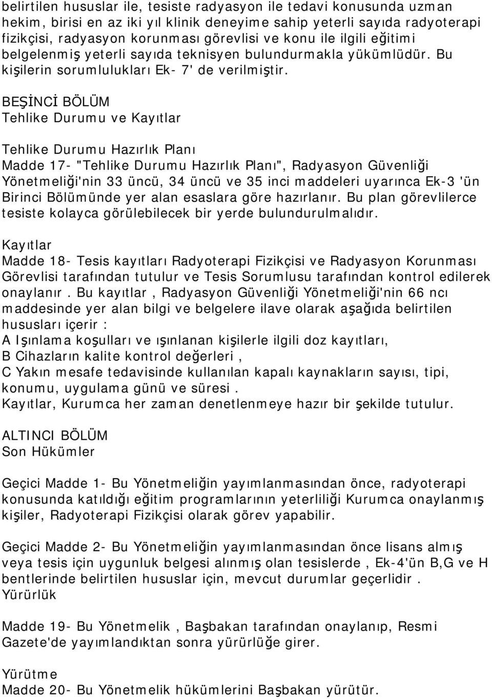 BEŞİNCİ BÖLÜM Tehlike Durumu ve Kayıtlar Tehlike Durumu Hazırlık Planı Madde 17- "Tehlike Durumu Hazırlık Planı", Radyasyon Güvenliği Yönetmeliği'nin 33 üncü, 34 üncü ve 35 inci maddeleri uyarınca