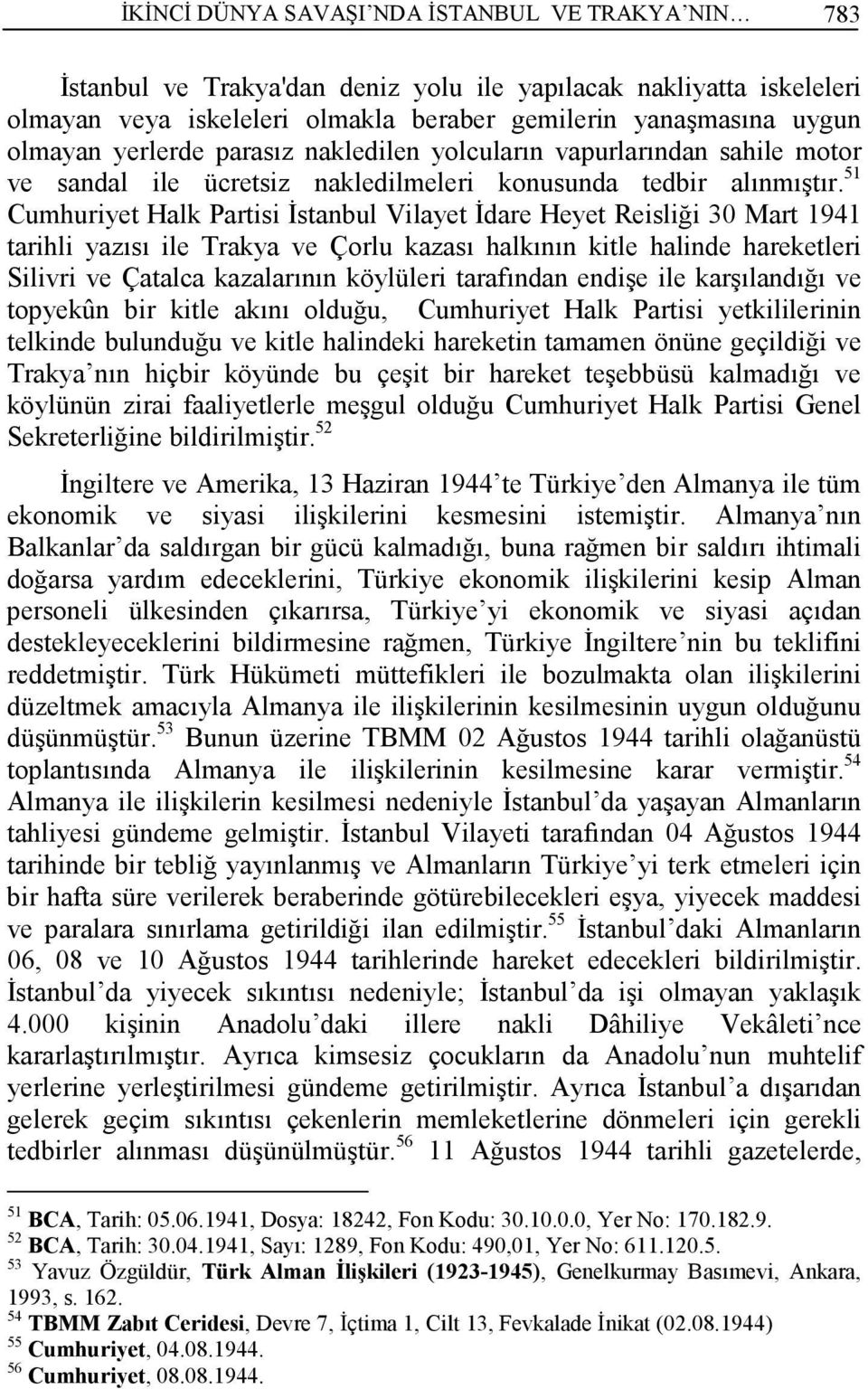 51 Cumhuriyet Halk Partisi Đstanbul Vilayet Đdare Heyet Reisliği 30 Mart 1941 tarihli yazısı ile Trakya ve Çorlu kazası halkının kitle halinde hareketleri Silivri ve Çatalca kazalarının köylüleri