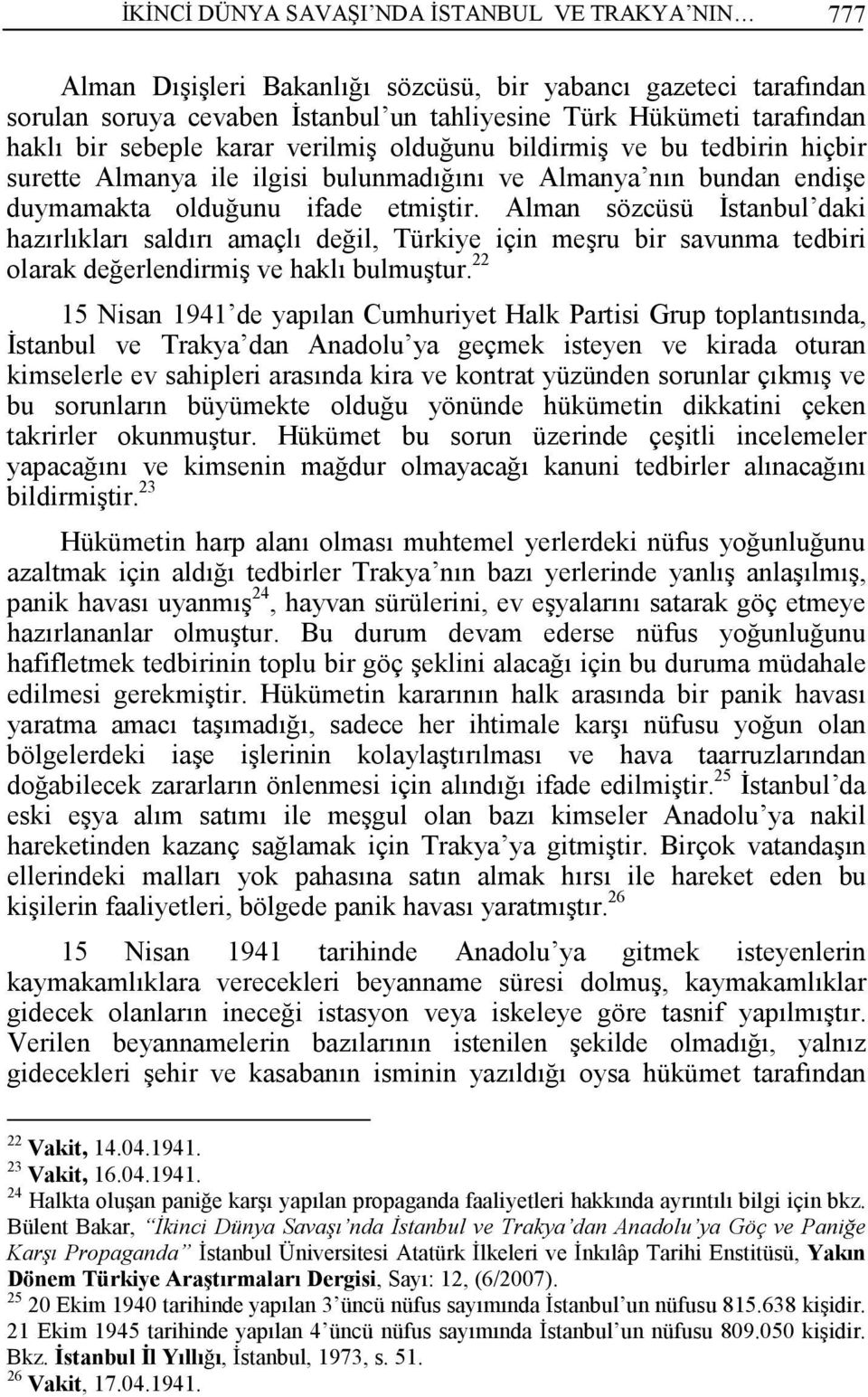 Alman sözcüsü Đstanbul daki hazırlıkları saldırı amaçlı değil, Türkiye için meşru bir savunma tedbiri olarak değerlendirmiş ve haklı bulmuştur.