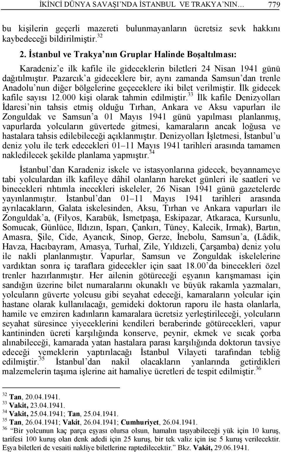 Pazarcık a gideceklere bir, aynı zamanda Samsun dan trenle Anadolu nun diğer bölgelerine geçeceklere iki bilet verilmiştir. Đlk gidecek kafile sayısı 12.000 kişi olarak tahmin edilmiştir.