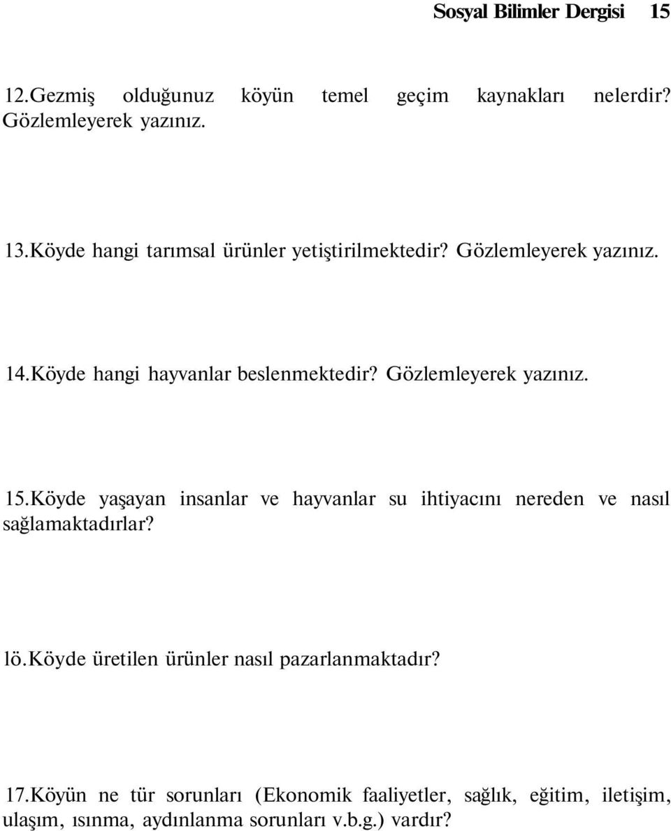 Gözlemleyerek yazınız. 15.Köyde yaşayan insanlar ve hayvanlar su ihtiyacını nereden ve nasıl sağlamaktadırlar? lö.