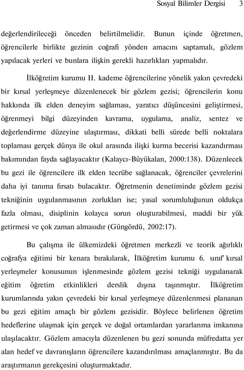 kademe öğrencilerine yönelik yakın çevredeki bir kırsal yerleşmeye düzenlenecek bir gözlem gezisi; öğrencilerin konu hakkında ilk elden deneyim sağlaması, yaratıcı düşüncesini geliştirmesi, öğrenmeyi