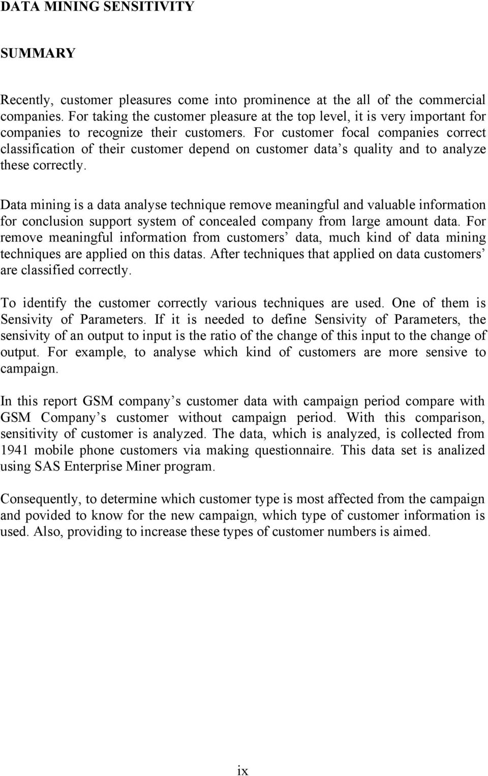 For customer focal companies correct classification of their customer depend on customer data s quality and to analyze these correctly.