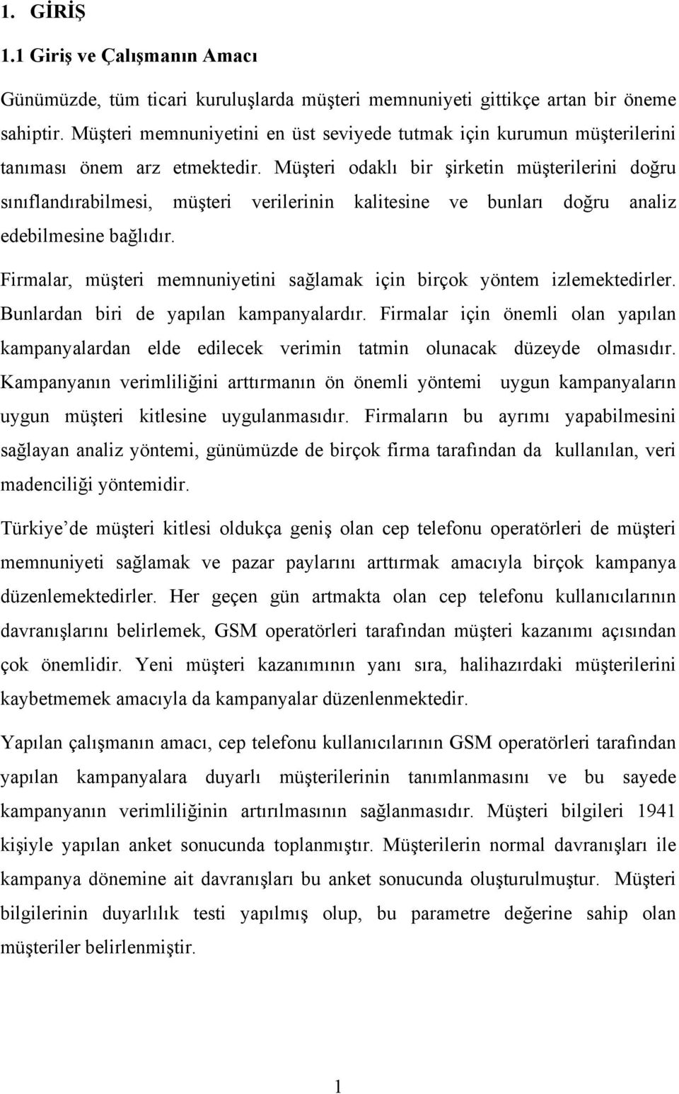 Müşteri odaklı bir şirketin müşterilerini doğru sınıflandırabilmesi, müşteri verilerinin kalitesine ve bunları doğru analiz edebilmesine bağlıdır.