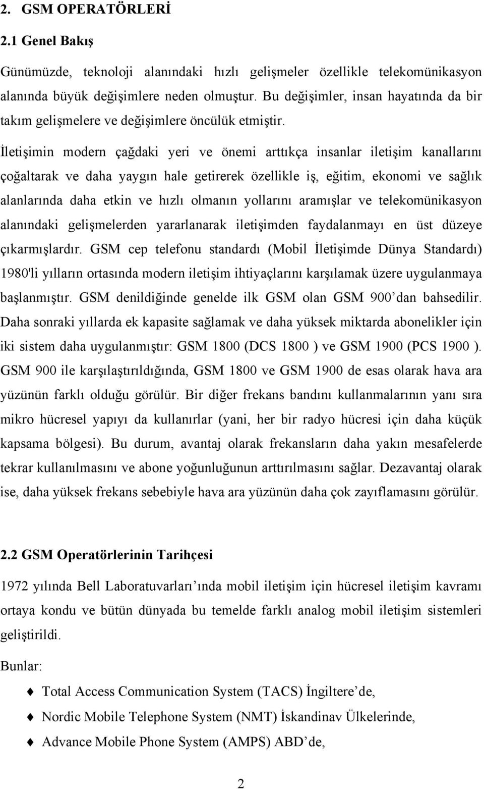 İletişimin modern çağdaki yeri ve önemi arttıkça insanlar iletişim kanallarını çoğaltarak ve daha yaygın hale getirerek özellikle iş, eğitim, ekonomi ve sağlık alanlarında daha etkin ve hızlı olmanın