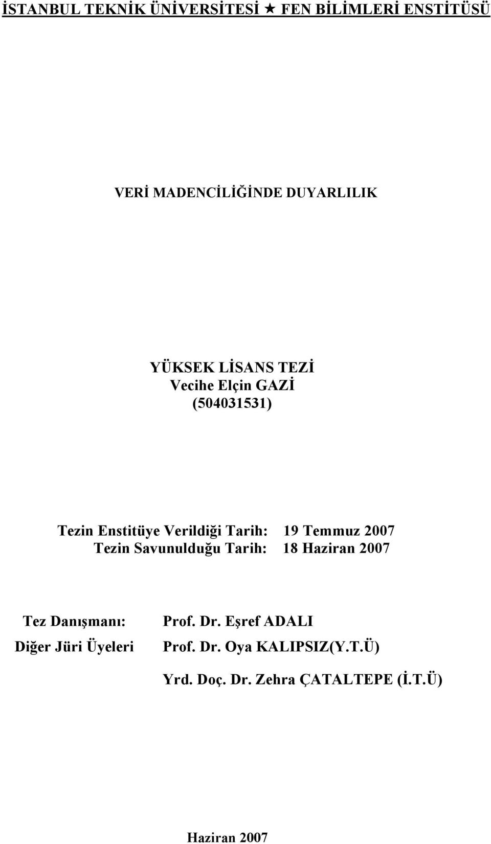 Temmuz 2007 Tezin Savunulduğu Tarih: 18 Haziran 2007 Tez Danışmanı: Diğer Jüri Üyeleri