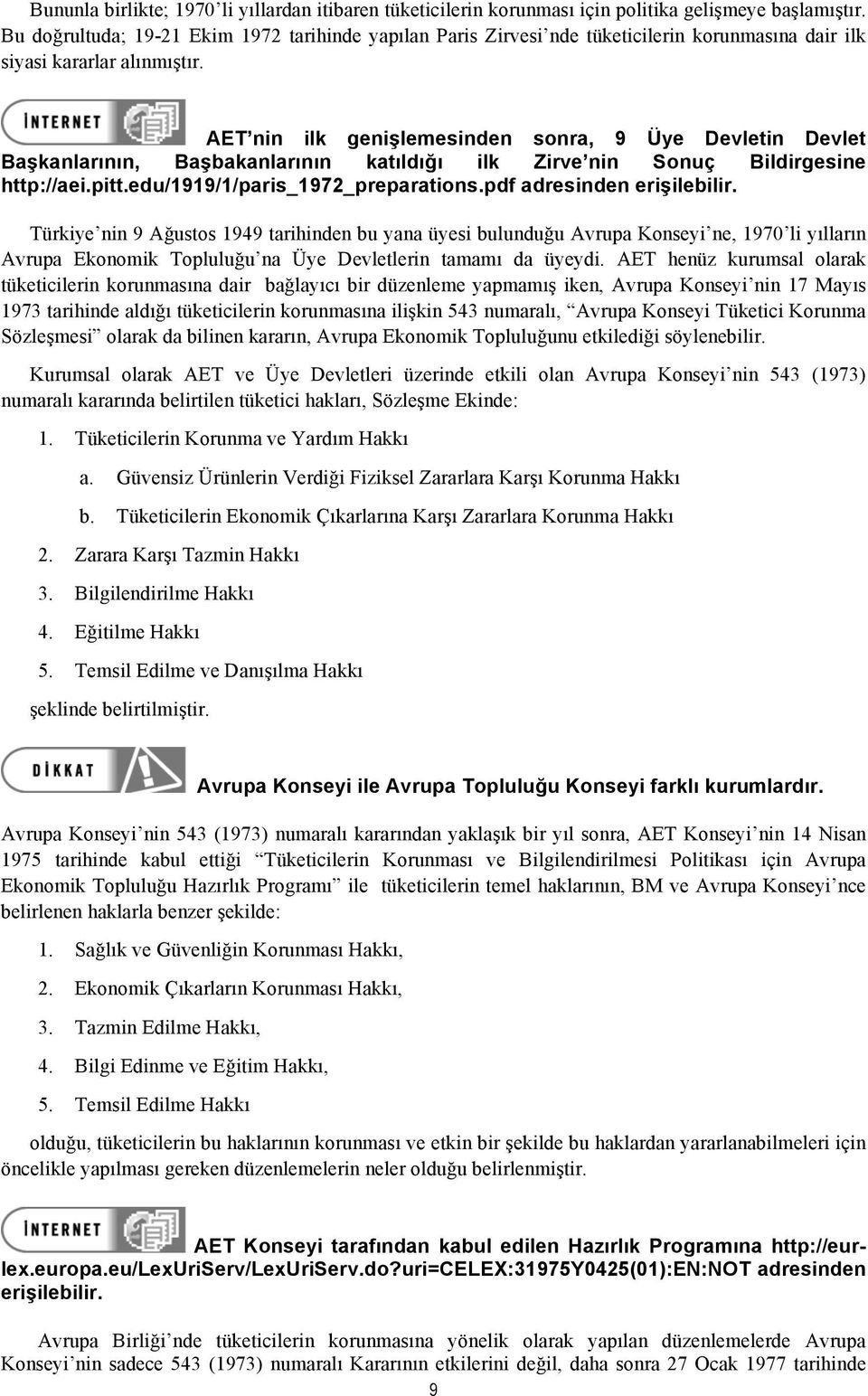 AET nin ilk genişlemesinden sonra, 9 Üye Devletin Devlet Başkanlarının, Başbakanlarının katıldığı ilk Zirve nin Sonuç Bildirgesine http://aei.pitt.edu/1919/1/paris_1972_preparations.