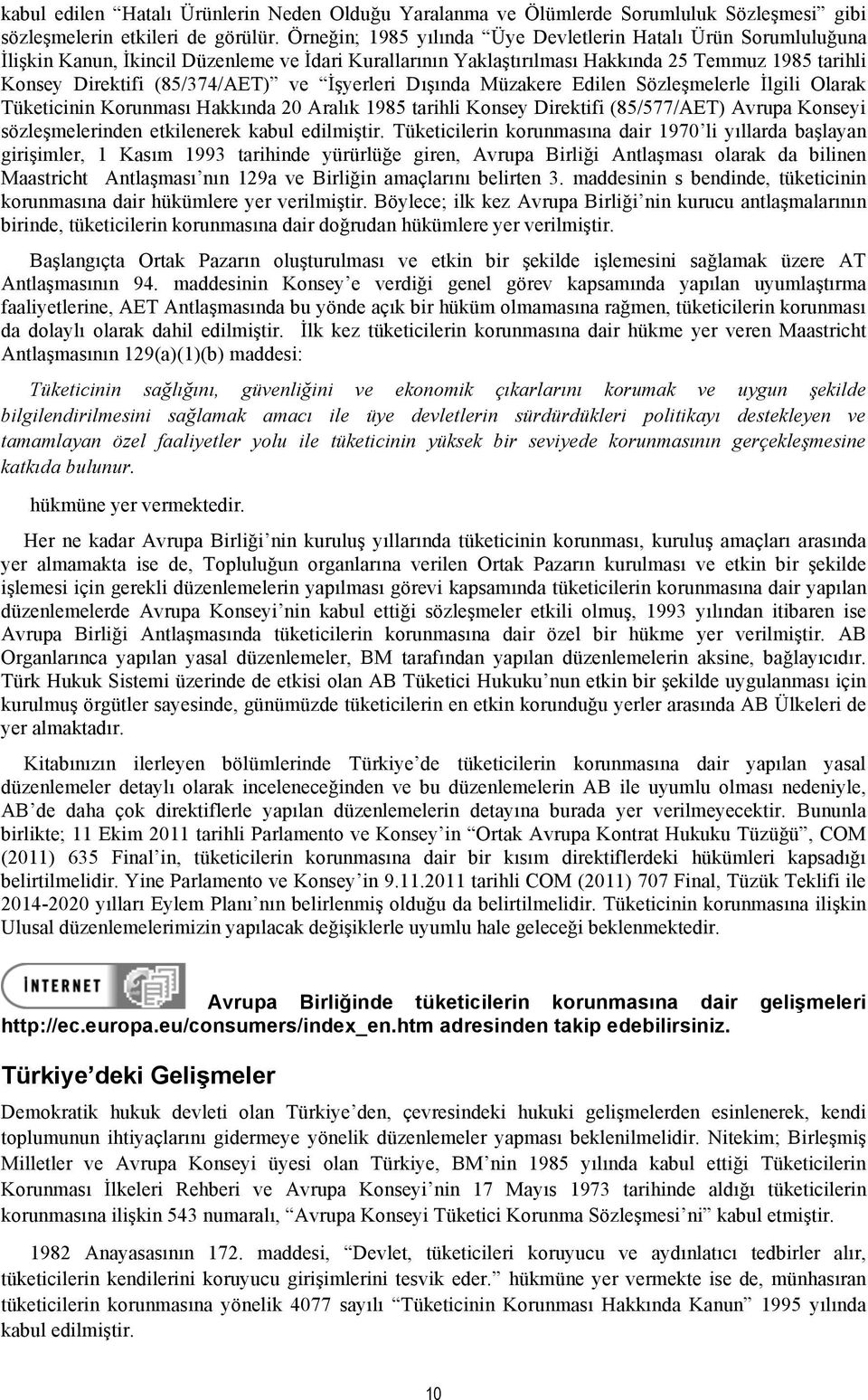 İşyerleri Dışında Müzakere Edilen Sözleşmelerle İlgili Olarak Tüketicinin Korunması Hakkında 20 Aralık 1985 tarihli Konsey Direktifi (85/577/AET) Avrupa Konseyi sözleşmelerinden etkilenerek kabul