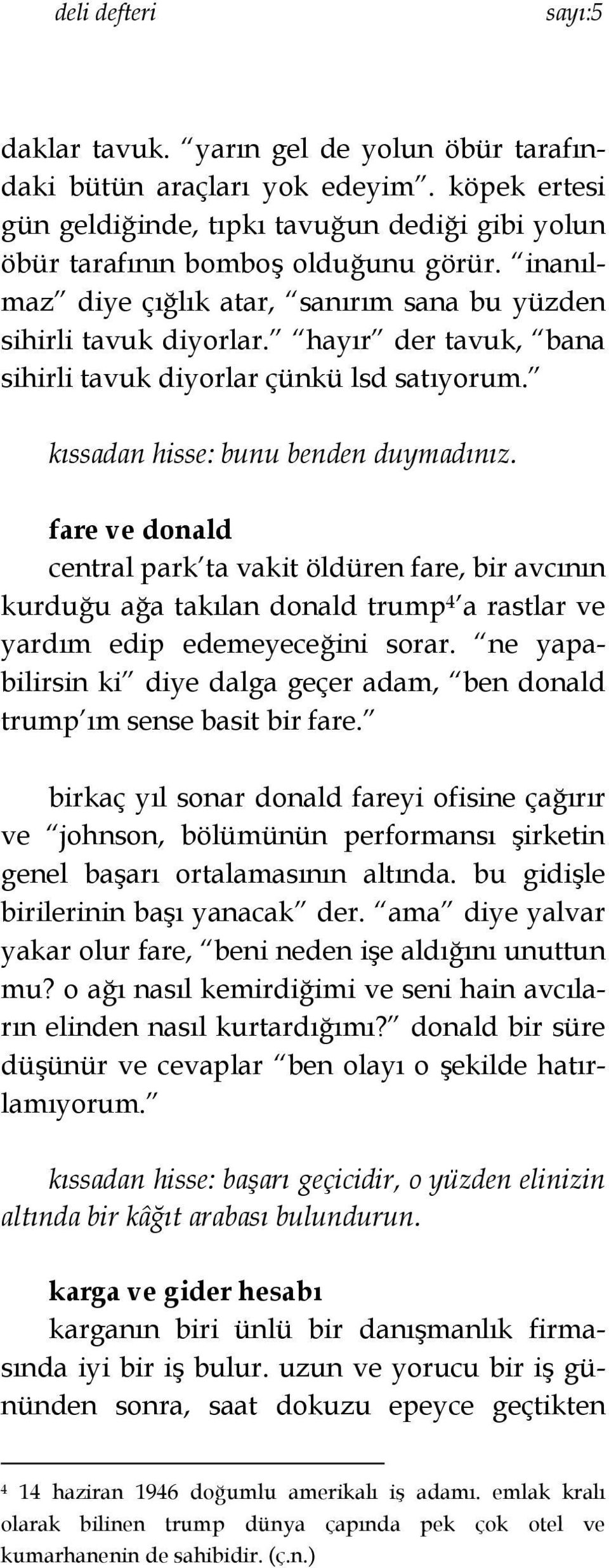 fare ve donald central park ta vakit öldüren fare, bir avcının kurduğu ağa takılan donald trump 4 a rastlar ve yardım edip edemeyeceğini sorar.